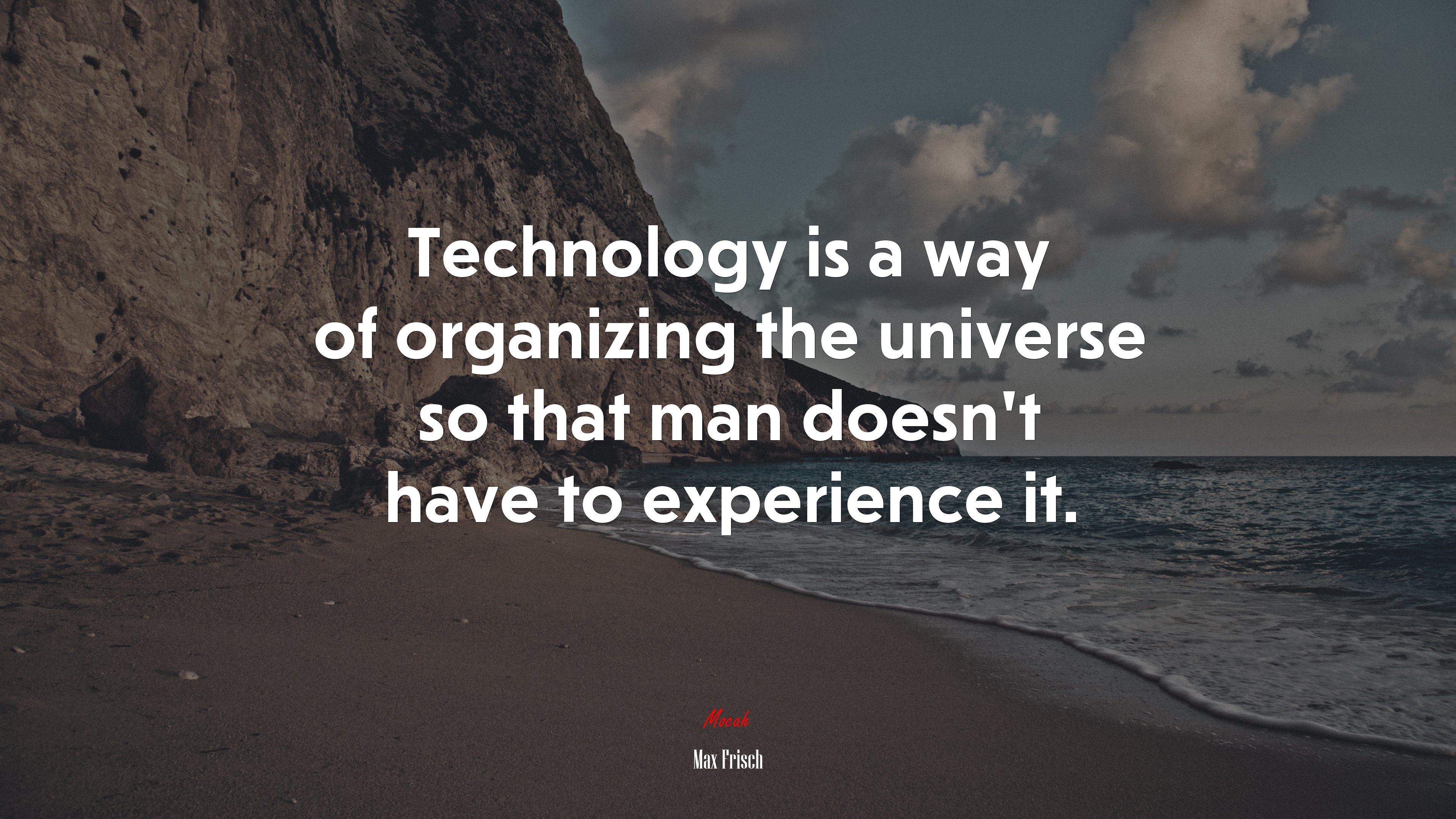 Technology is a way of organizing the universe so that man doesn’t have to experience it. | Max Frisch quote HD Wallpaper