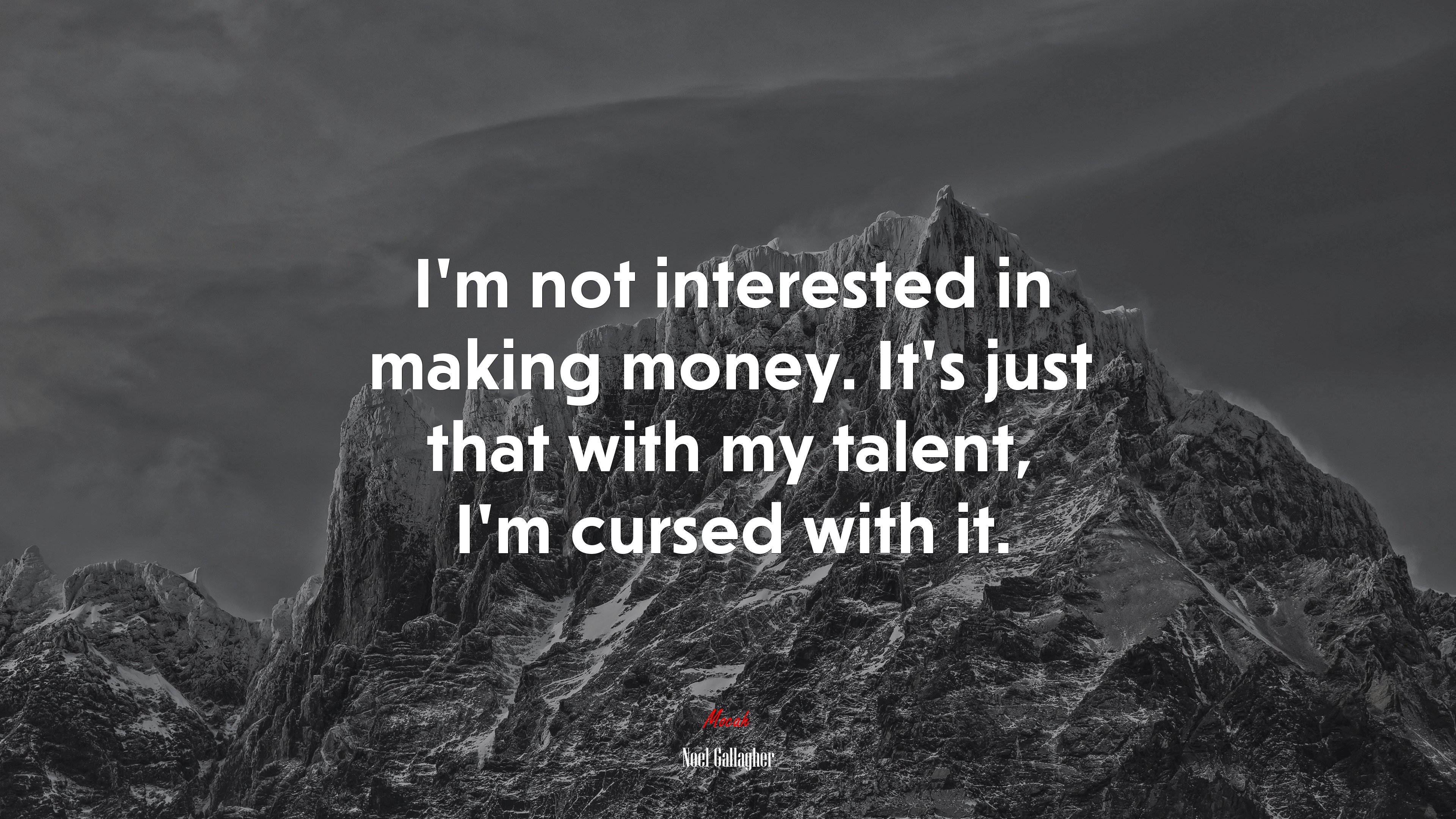 I’m not interested in making money. It’s just that with my talent, I’m cursed with it. | Noel Gallagher quote HD Wallpaper