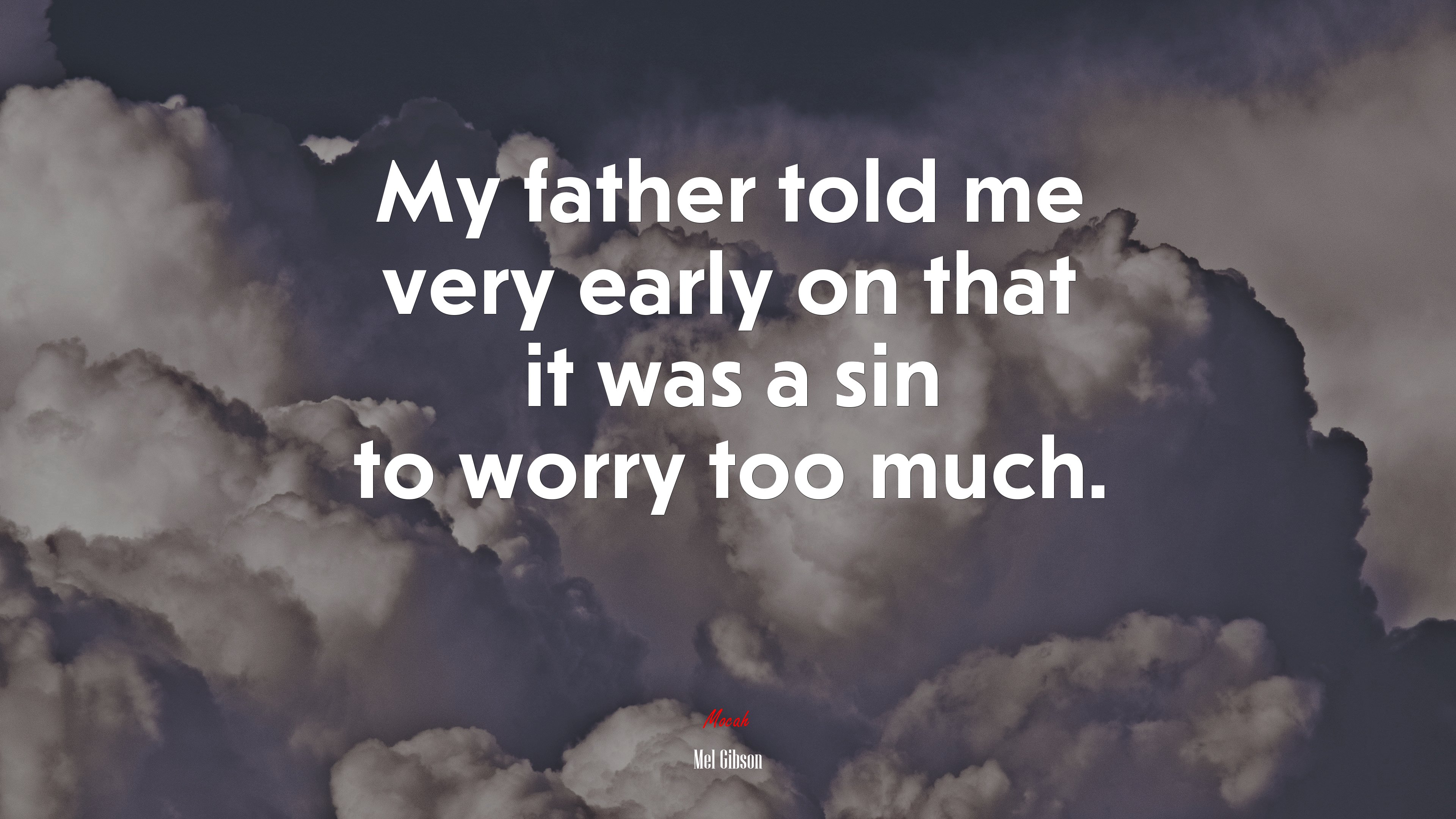 My father told me very early on that it was a sin to worry too much. | Mel Gibson quote HD Wallpaper