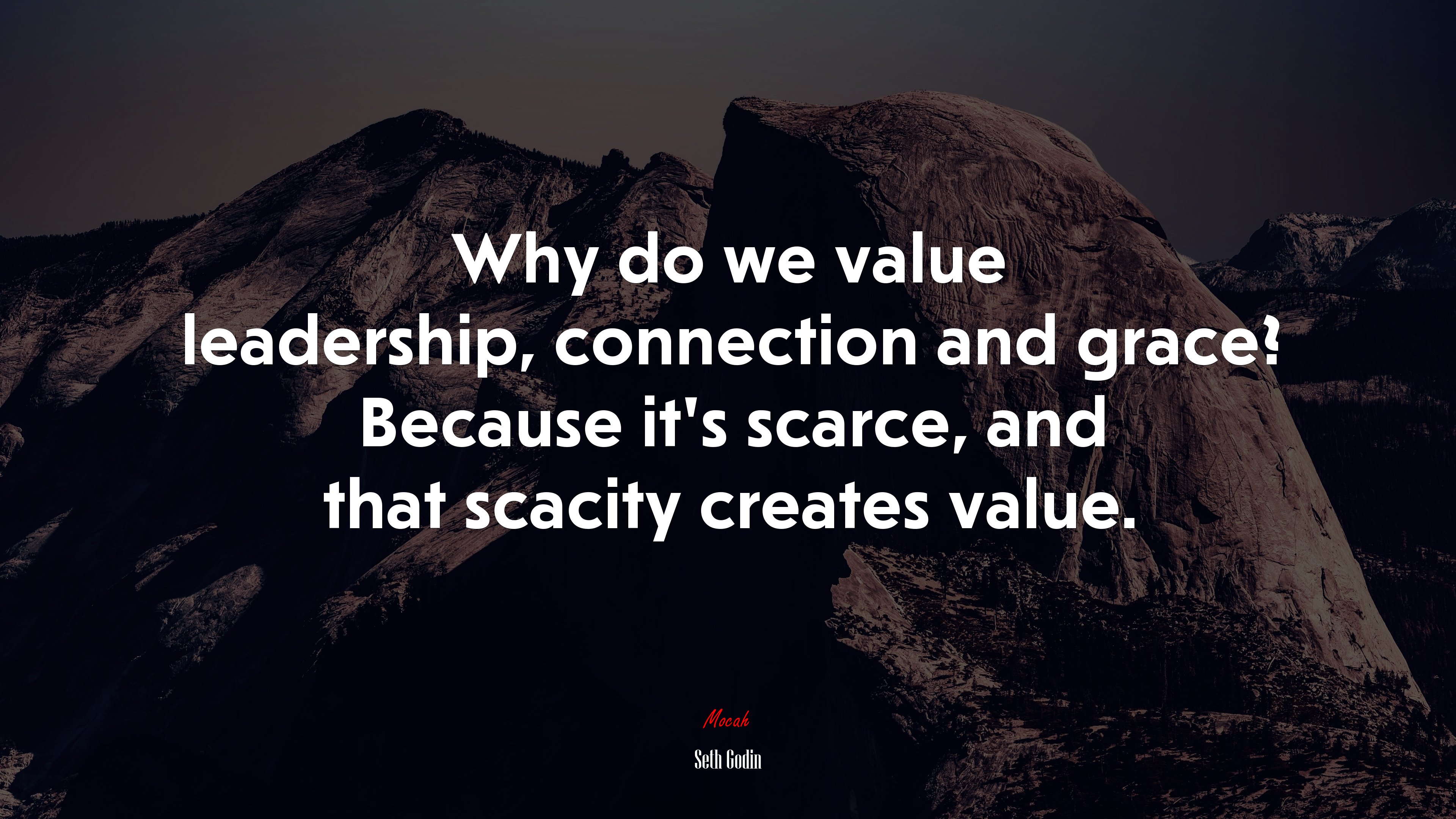 Why do we value leadership, connection and grace? Because it’s scarce, and that scacity creates value. | Seth Godin quote HD Wallpaper