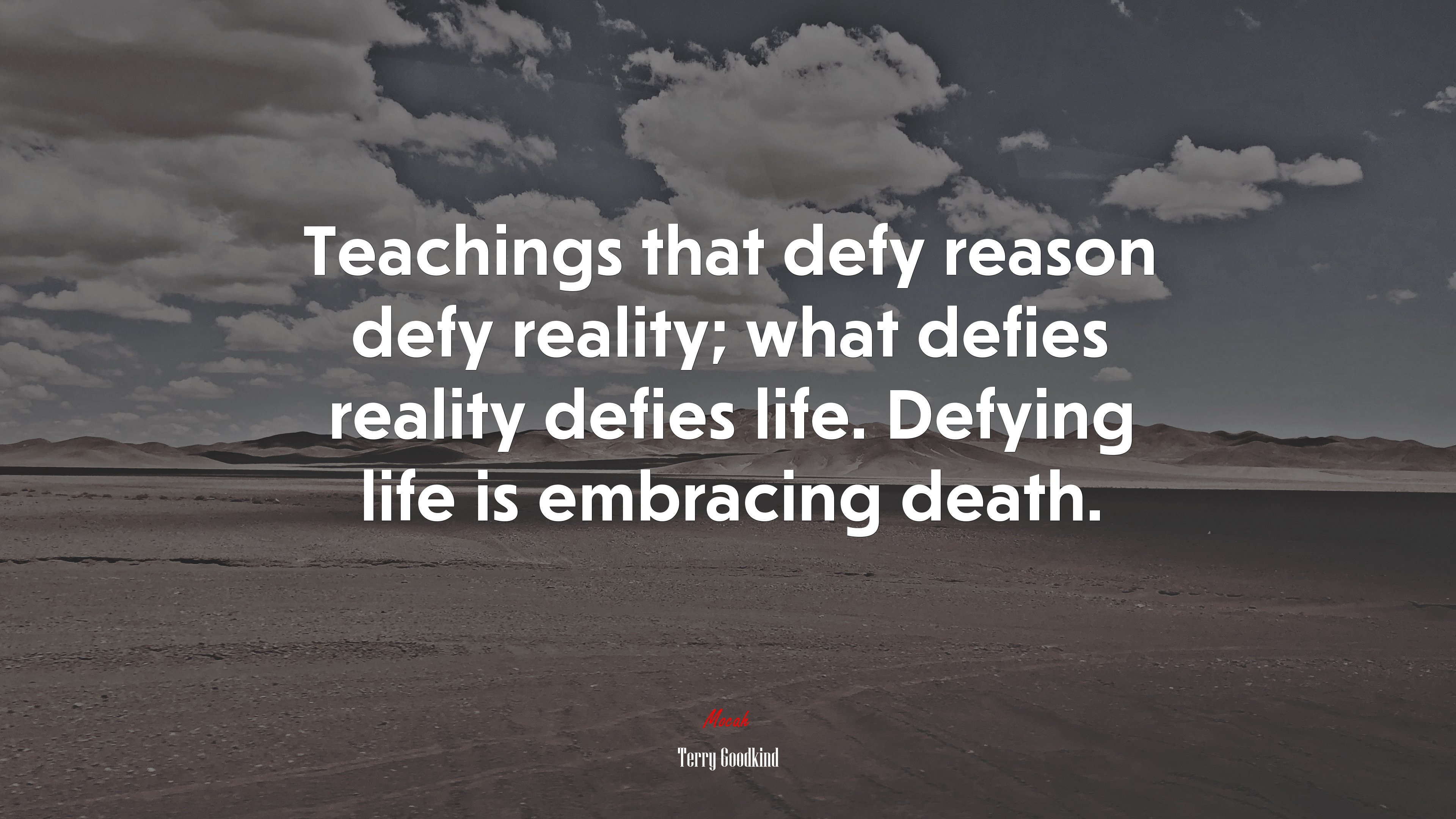 Teachings that defy reason defy reality; what defies reality defies life. Defying life is embracing death. | Terry Goodkind quote HD Wallpaper