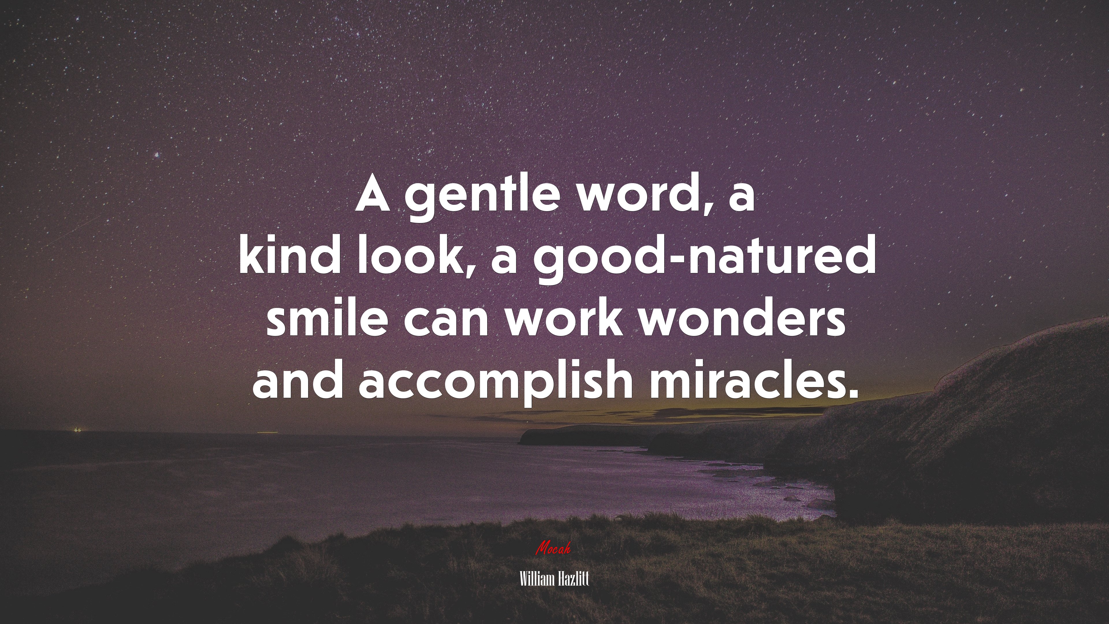 A gentle word, a kind look, a good-natured smile can work wonders and accomplish miracles. | William Hazlitt quote HD Wallpaper
