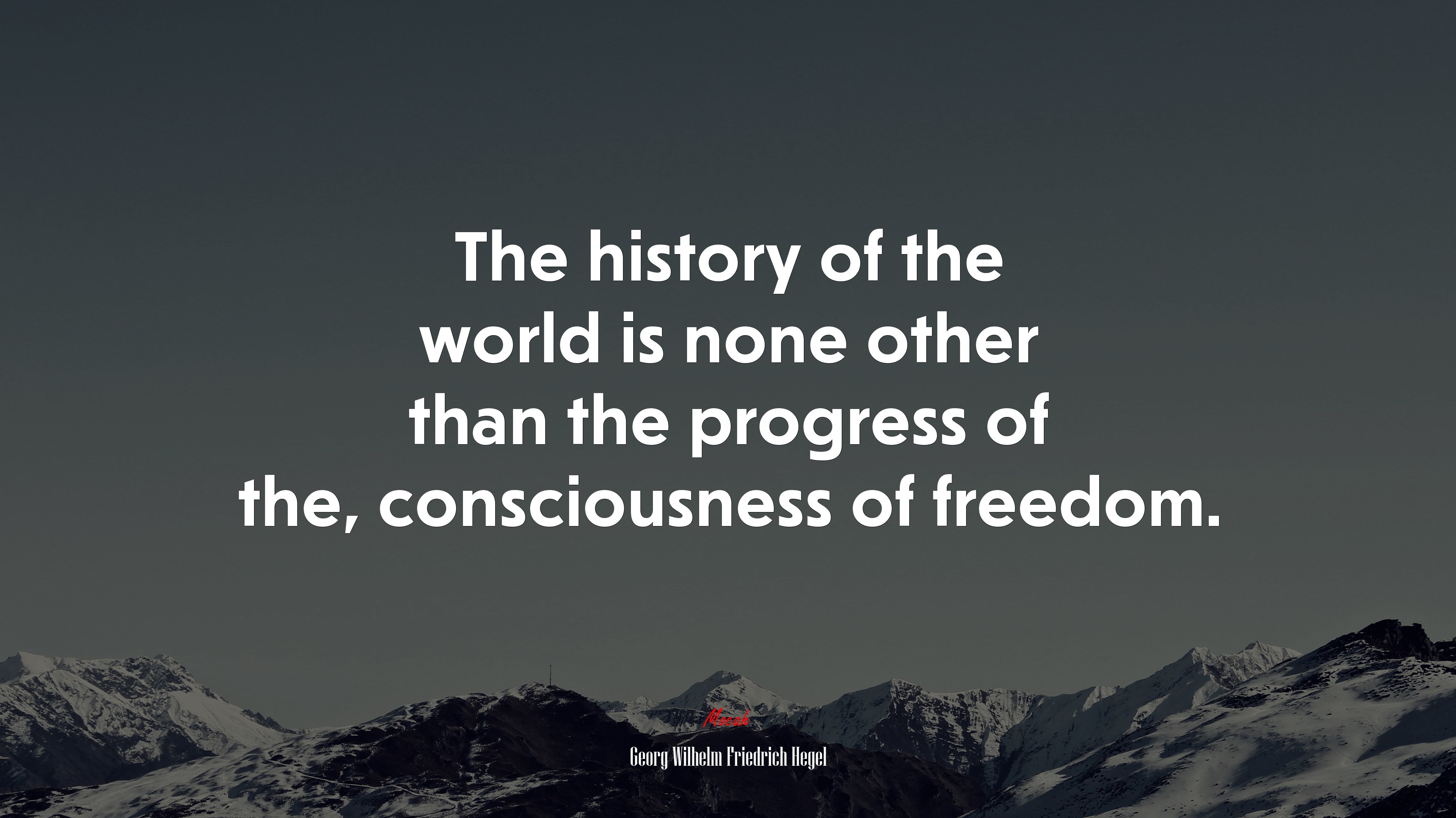 The history of the world is none other than the progress of the, consciousness of freedom. | Georg Wilhelm Friedrich Hegel quote HD Wallpaper