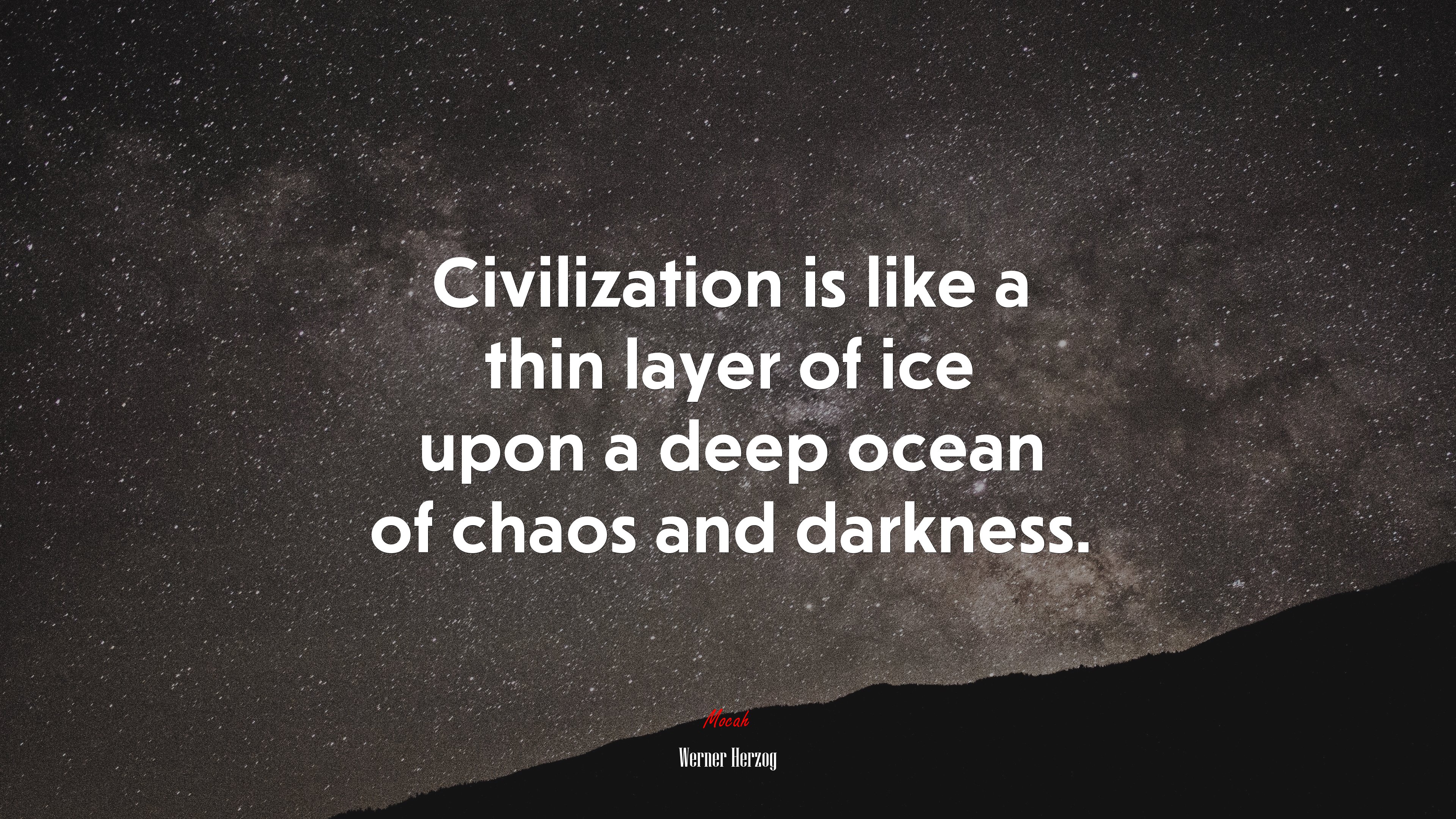 Civilization is like a thin layer of ice upon a deep ocean of chaos and darkness. | Werner Herzog quote HD Wallpaper