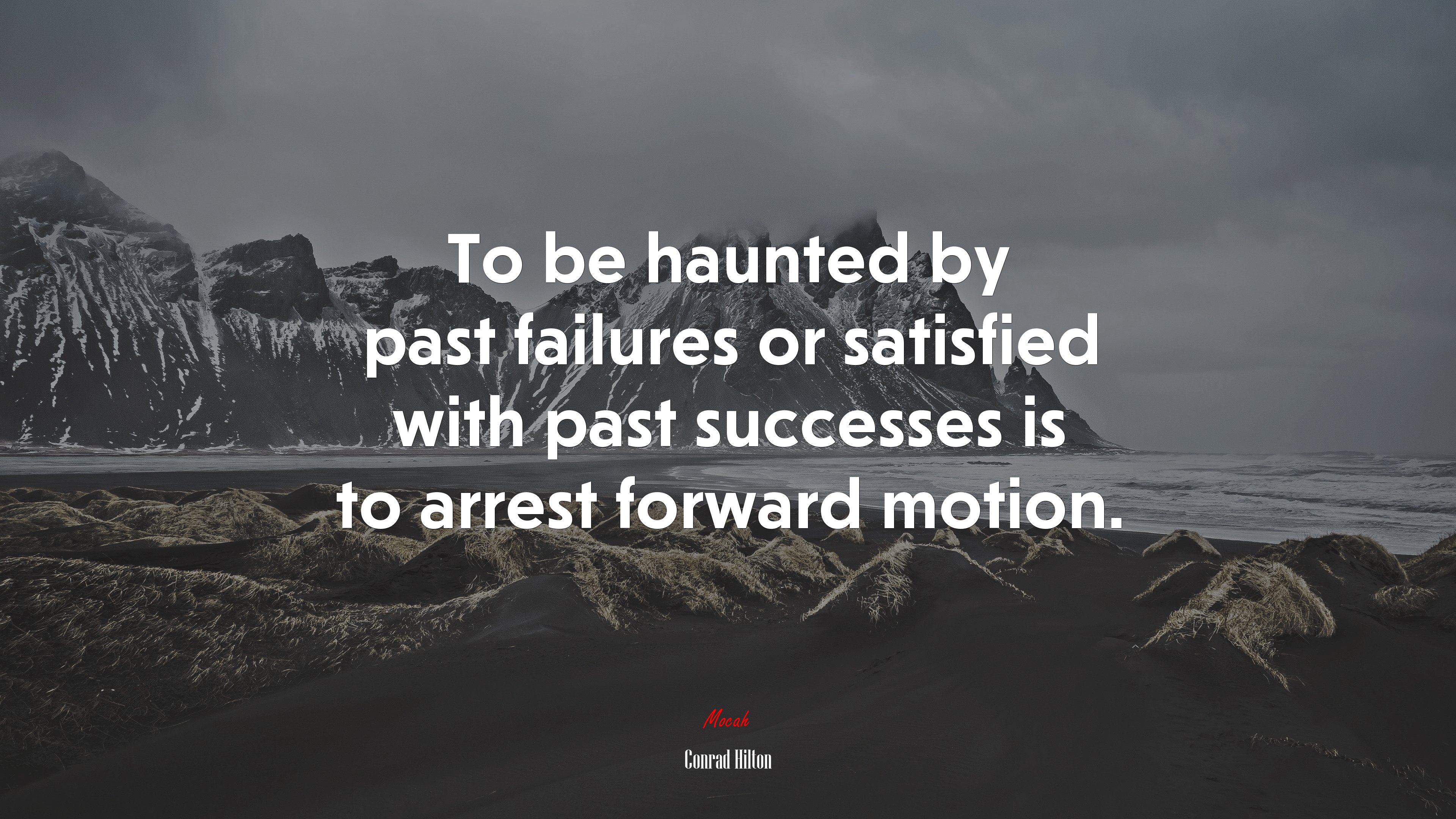 To be haunted by past failures or satisfied with past successes is to arrest forward motion. | Conrad Hilton quote HD Wallpaper