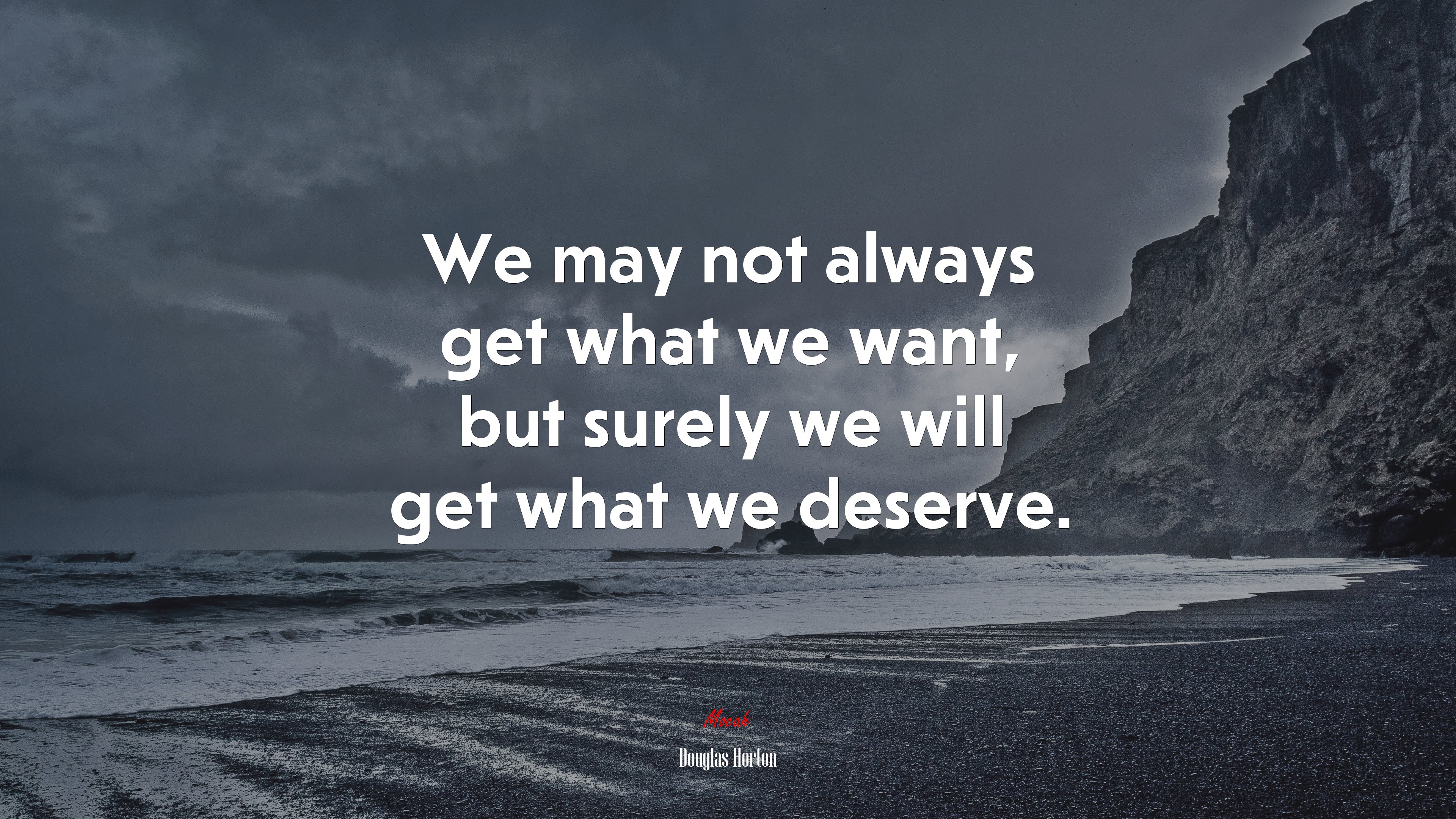 We may not always get what we want, but surely we will get what we deserve. | Douglas Horton quote HD Wallpaper