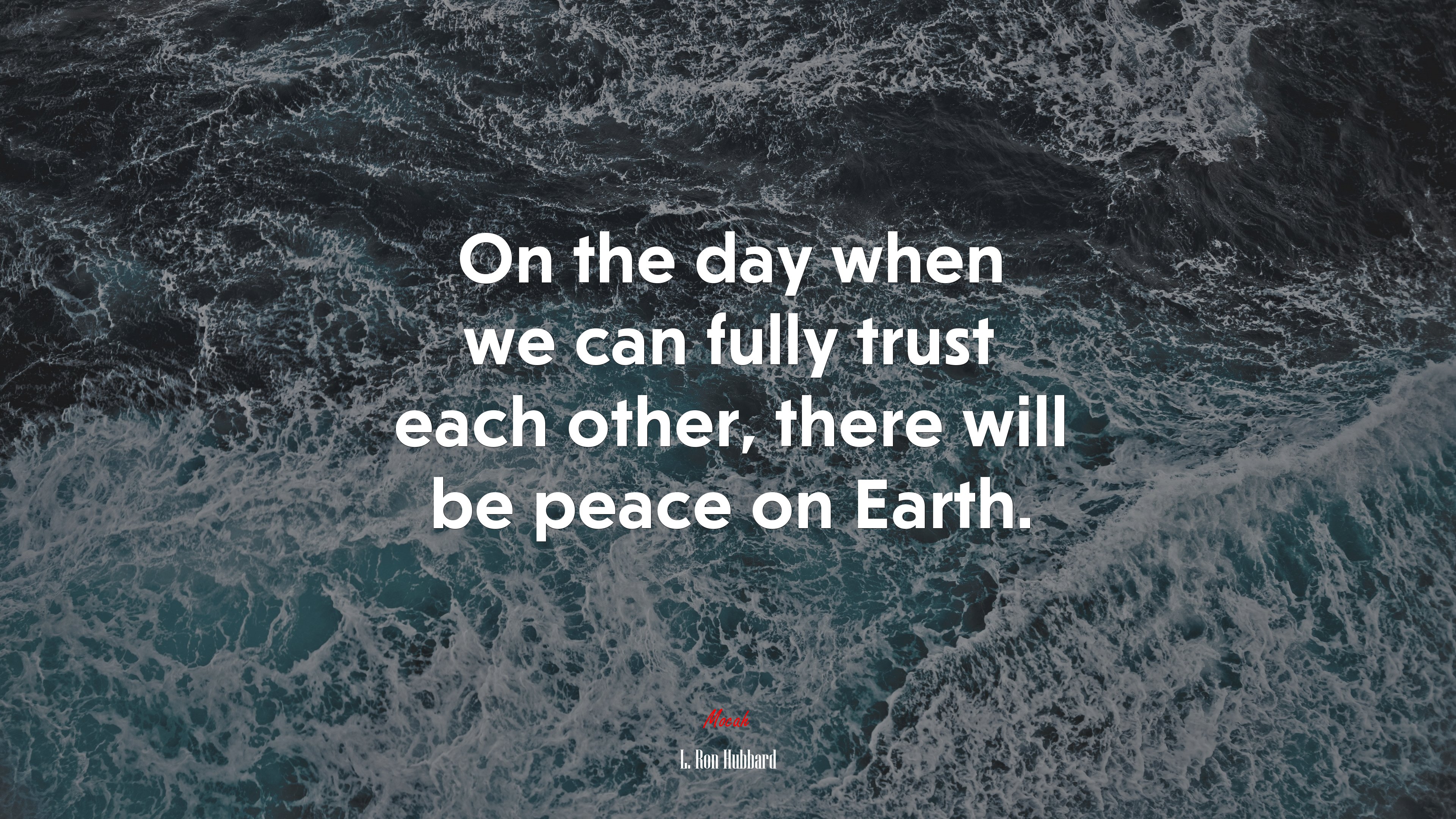On the day when we can fully trust each other, there will be peace on Earth. | L. Ron Hubbard quote HD Wallpaper