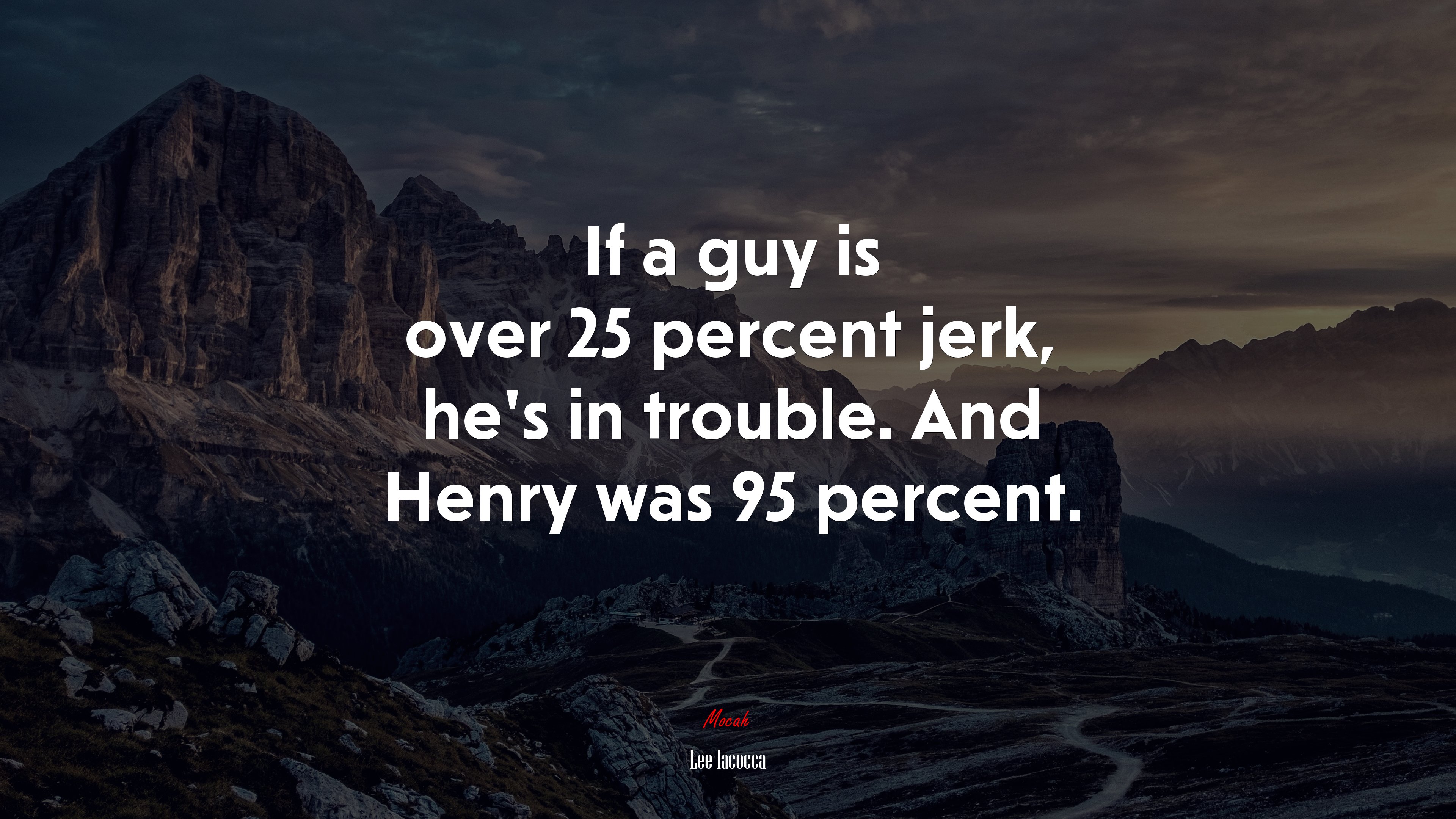 If a guy is over 25 percent jerk, he’s in trouble. And Henry was 95 percent. | Lee Iacocca quote HD Wallpaper