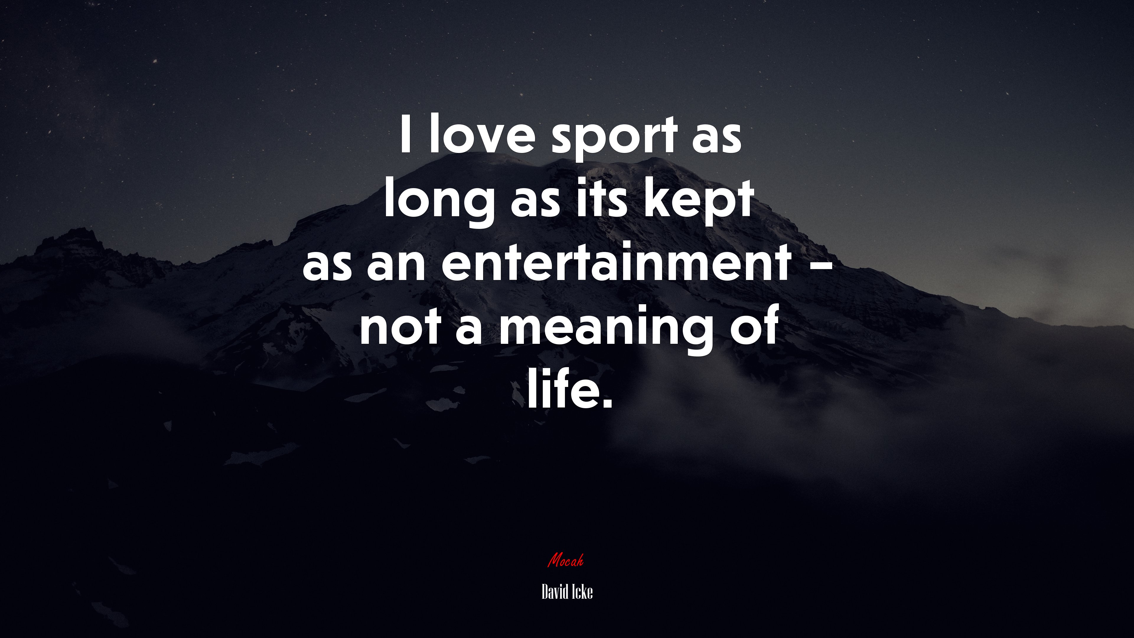 I love sport as long as its kept as an entertainment – not a meaning of life. | David Icke quote HD Wallpaper
