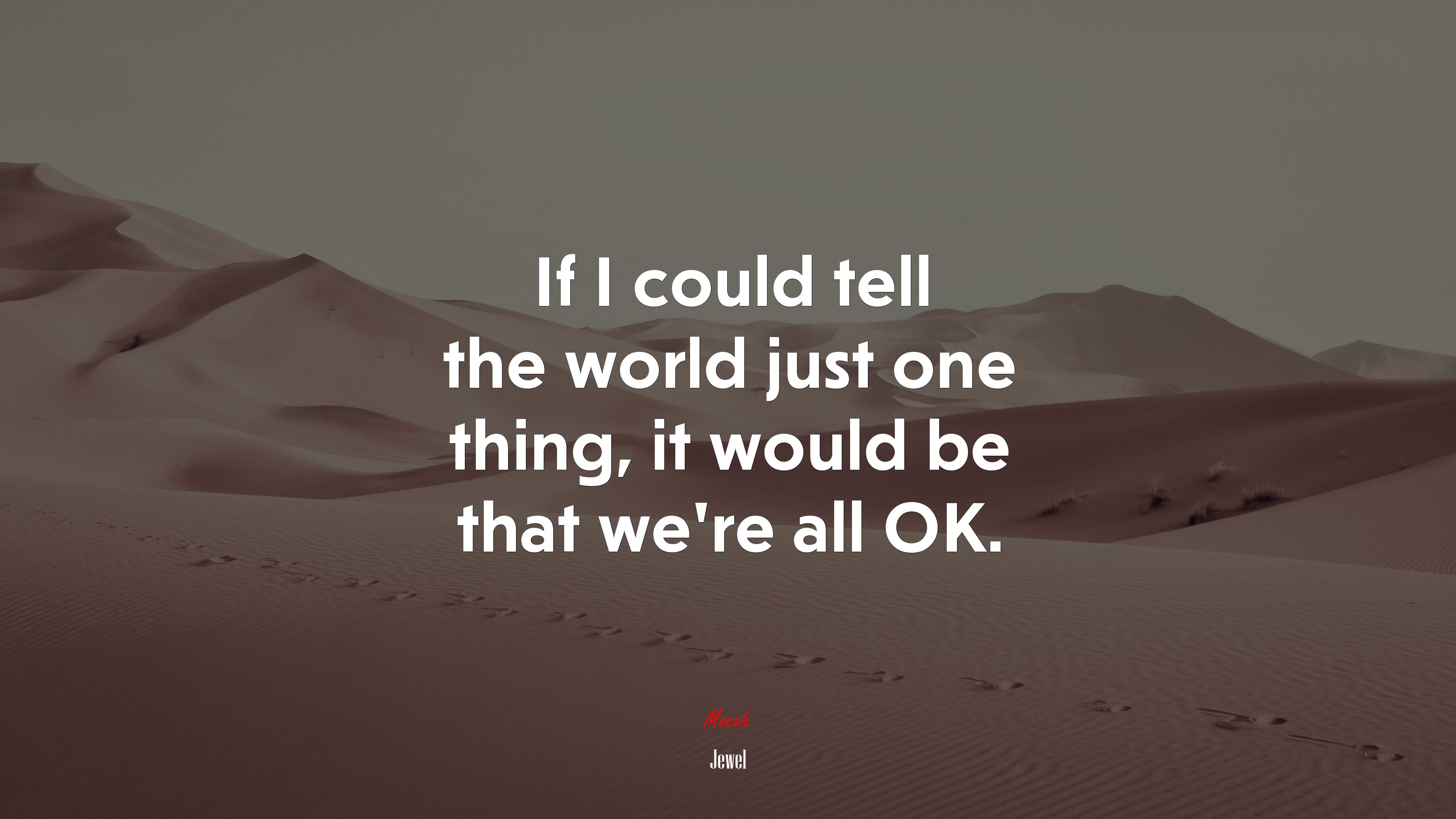 If I could tell the world just one thing, it would be that we’re all OK. | Jewel quote HD Wallpaper