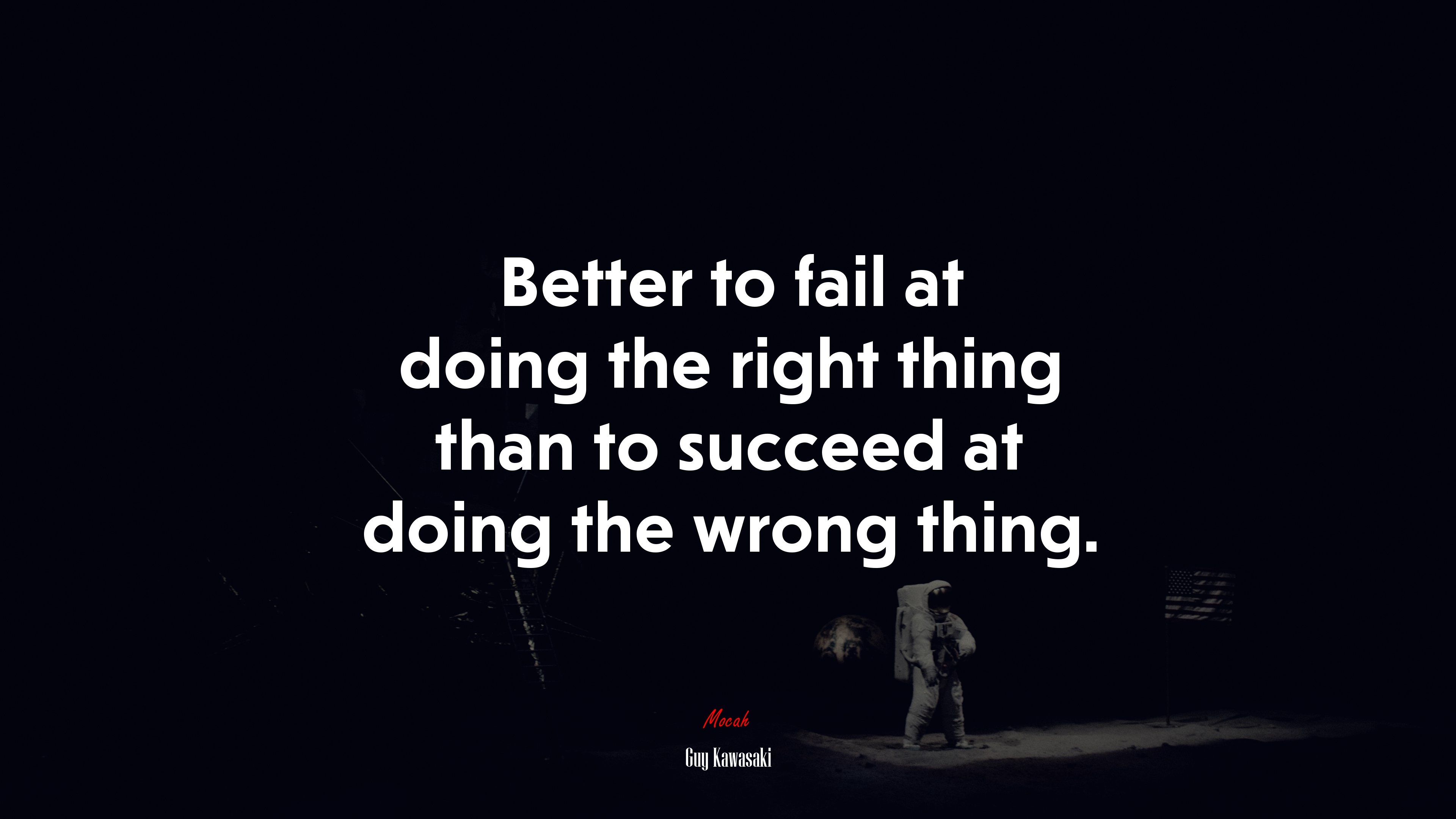 Better to fail at doing the right thing than to succeed at doing the wrong thing. | Guy Kawasaki quote HD Wallpaper