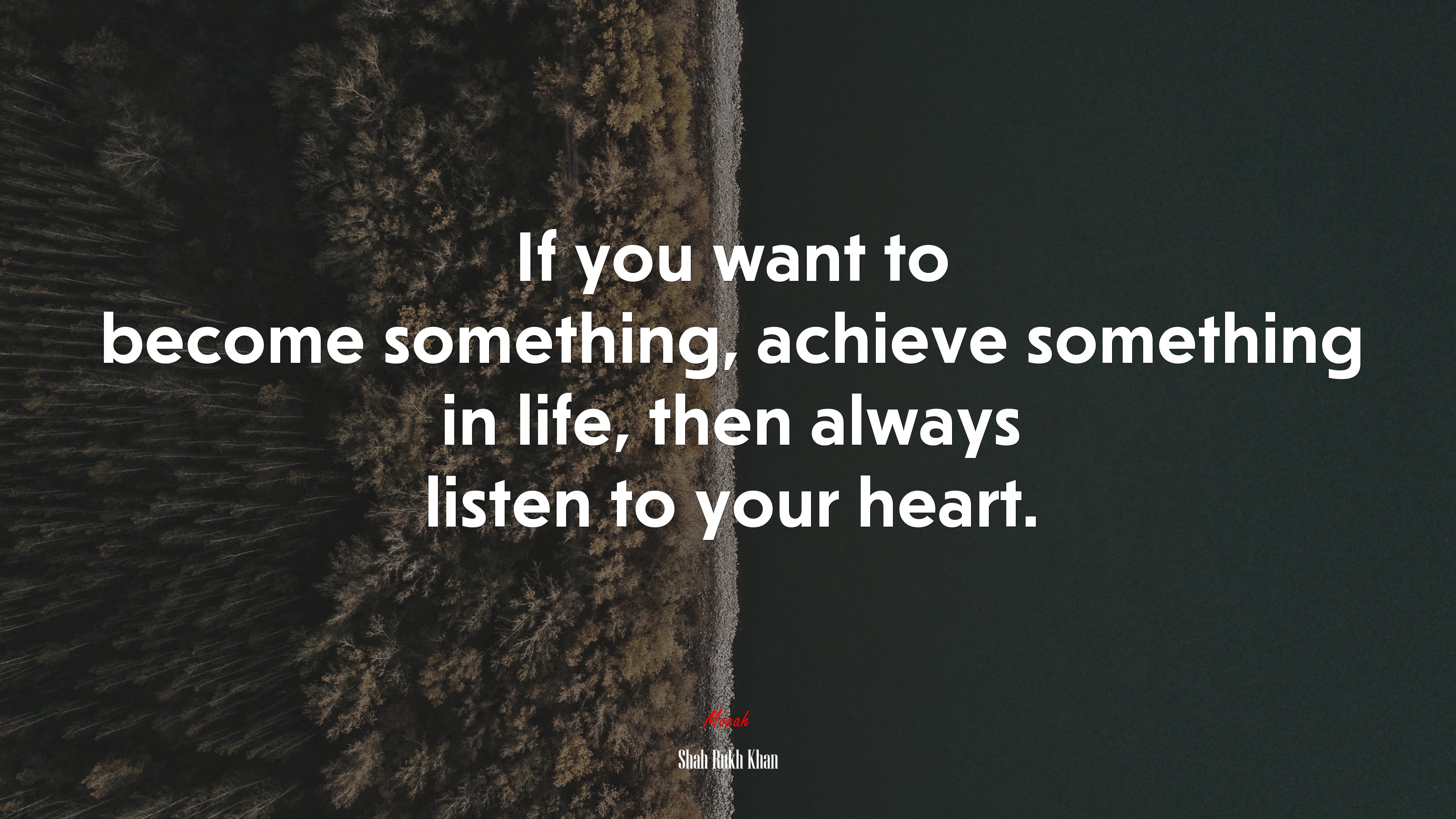 If you want to become something, achieve something in life, then always listen to your heart. | Shah Rukh Khan quote HD Wallpaper