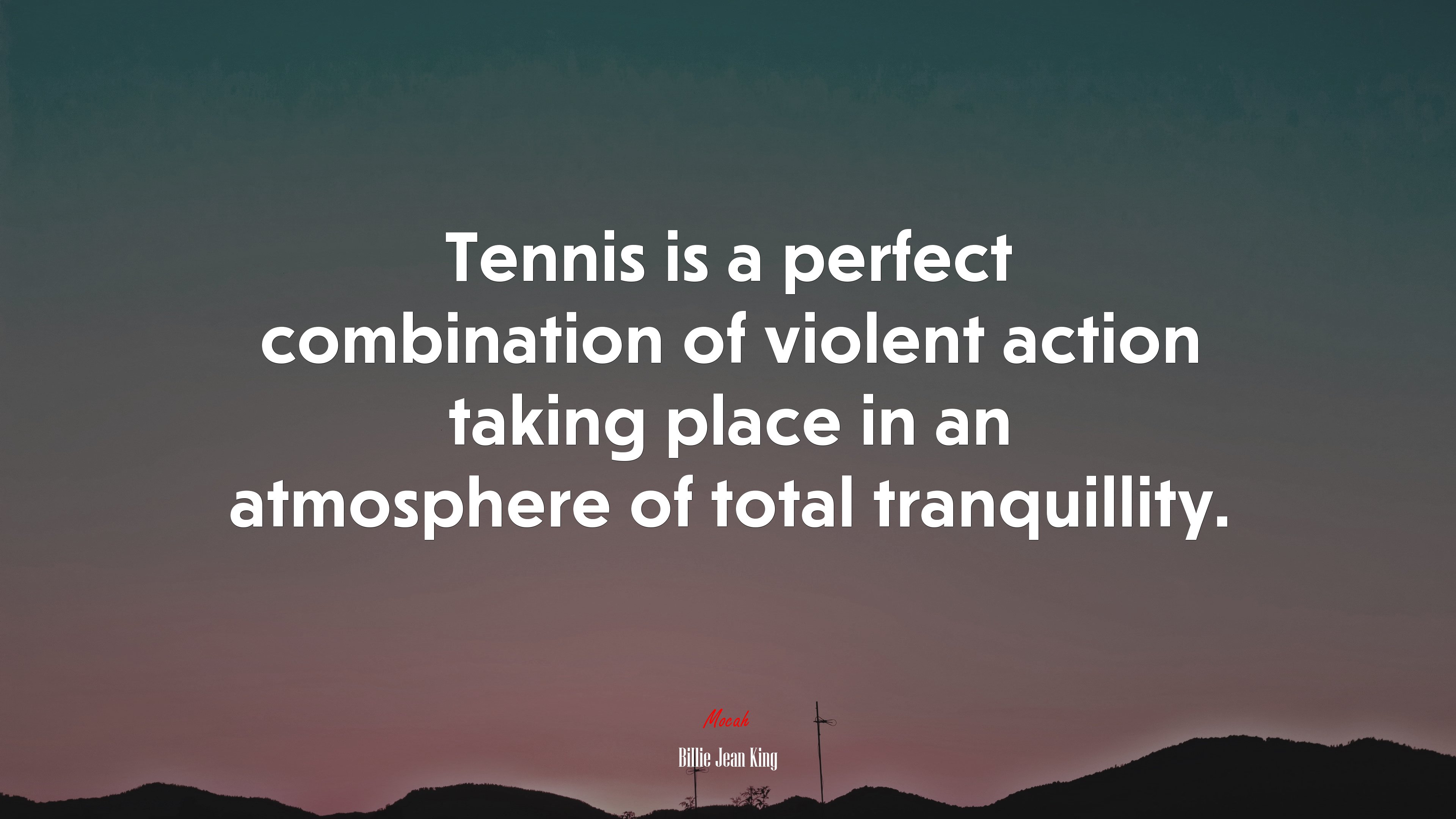 Tennis is a perfect combination of violent action taking place in an atmosphere of total tranquillity. | Billie Jean King quote HD Wallpaper