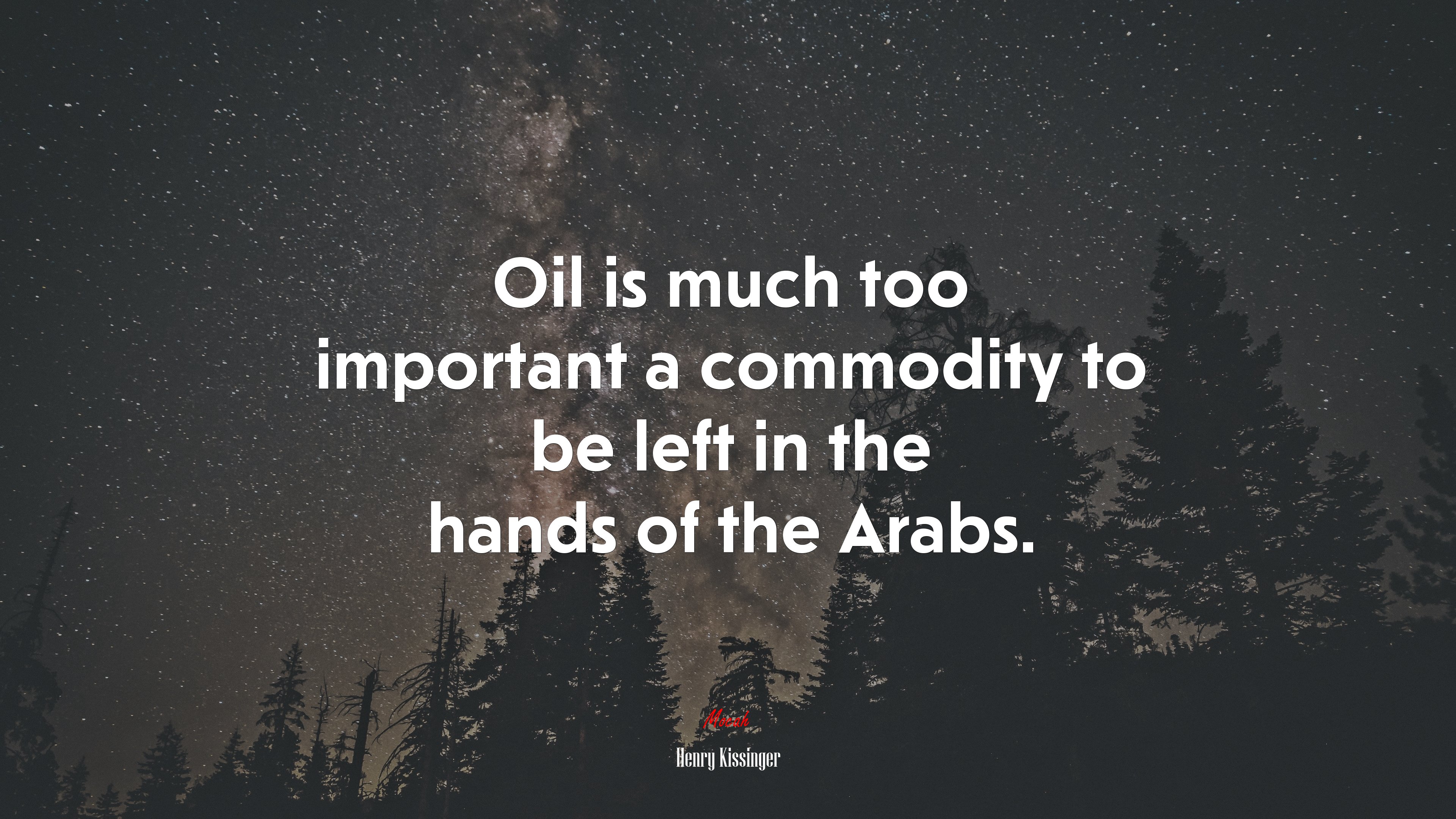 Oil is much too important a commodity to be left in the hands of the Arabs. | Henry Kissinger quote HD Wallpaper