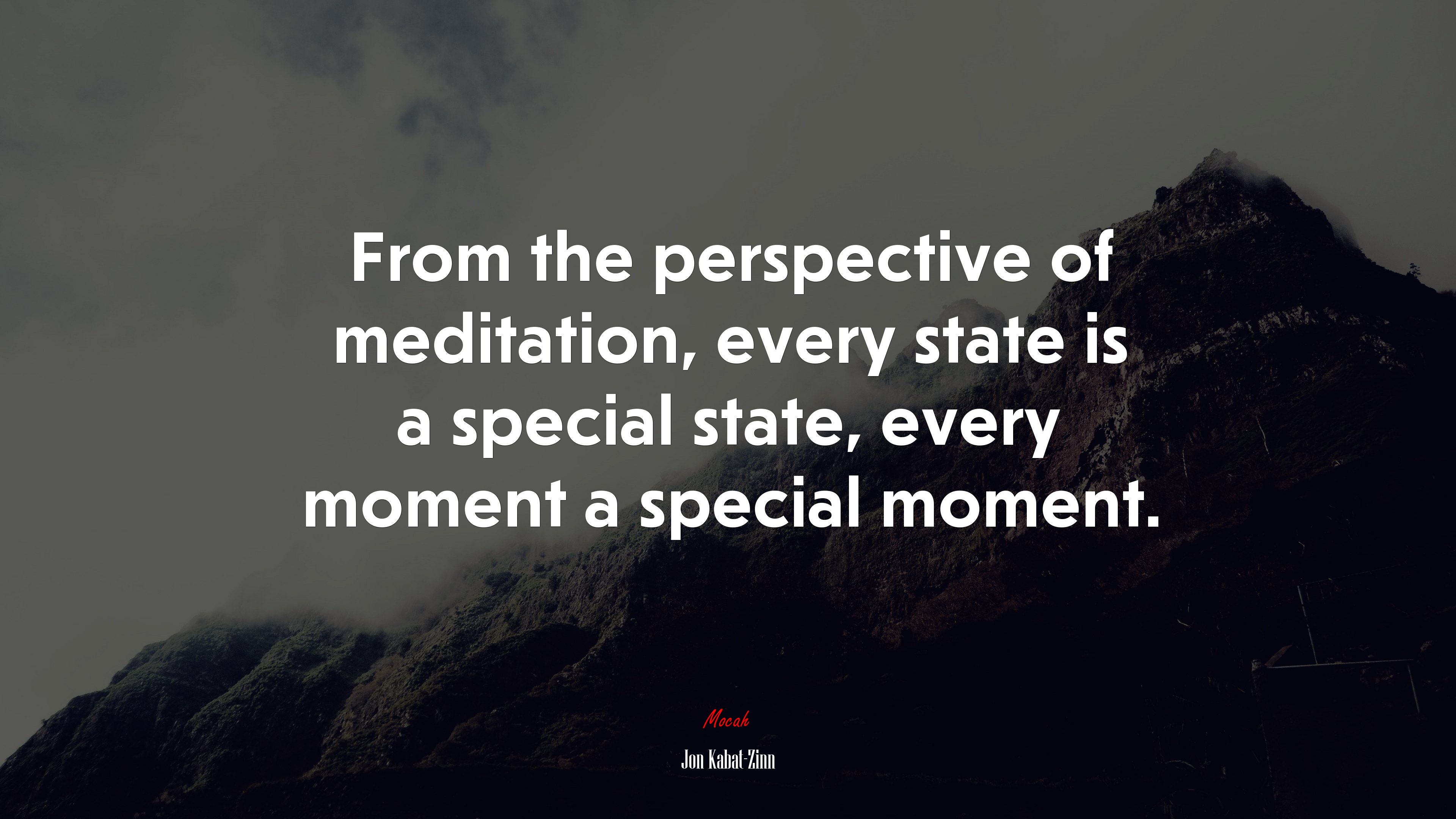 From the perspective of meditation, every state is a special state, every moment a special moment. | Jon Kabat-Zinn quote HD Wallpaper