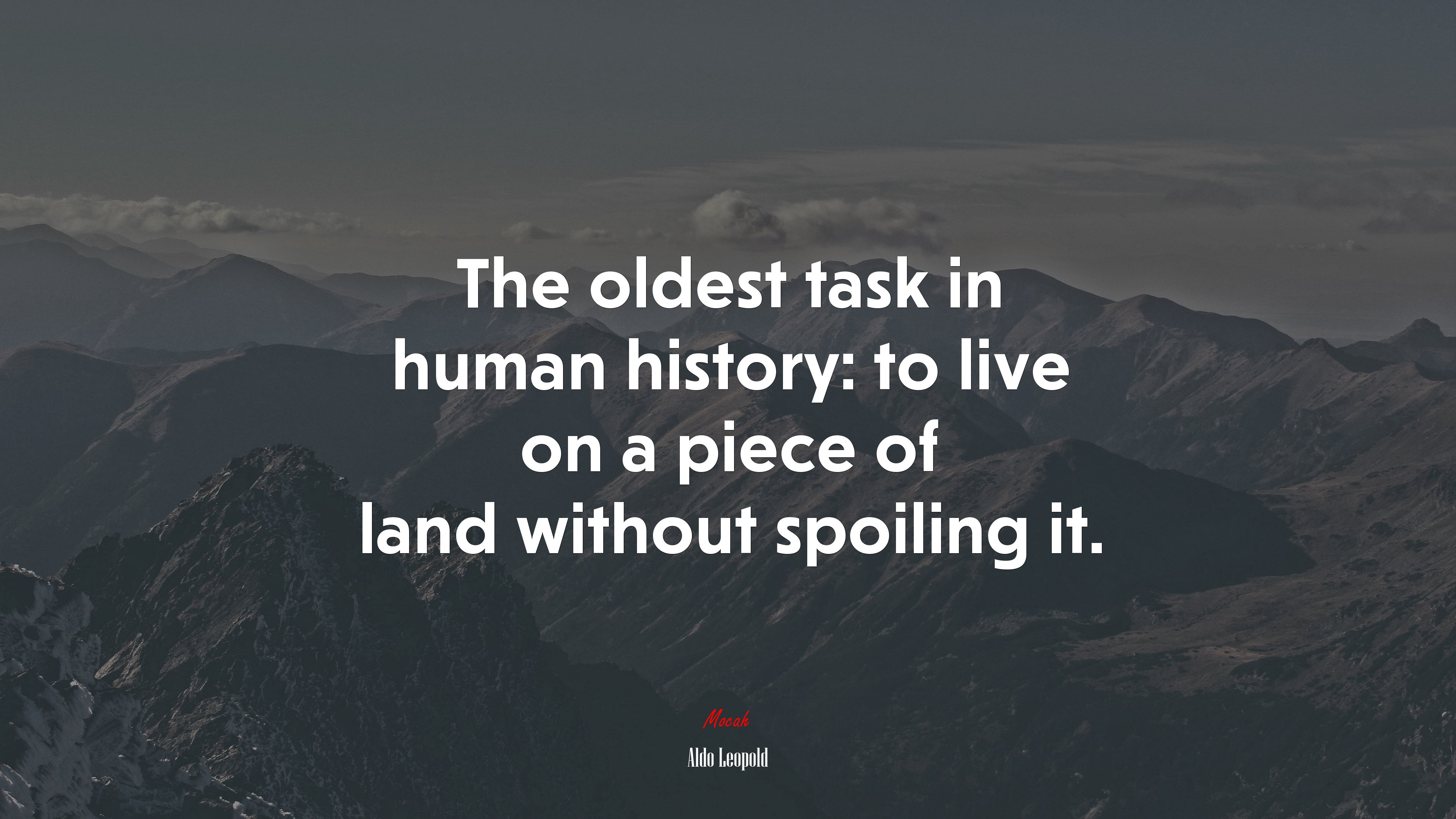 The oldest task in human history: to live on a piece of land without spoiling it. | Aldo Leopold quote HD Wallpaper