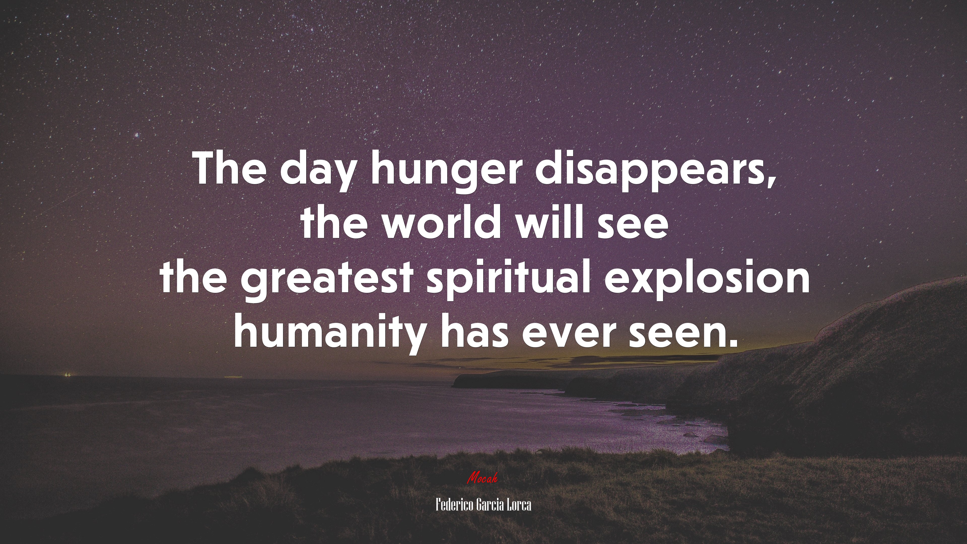 The day hunger disappears, the world will see the greatest spiritual explosion humanity has ever seen. | Federico García Lorca quote HD Wallpaper