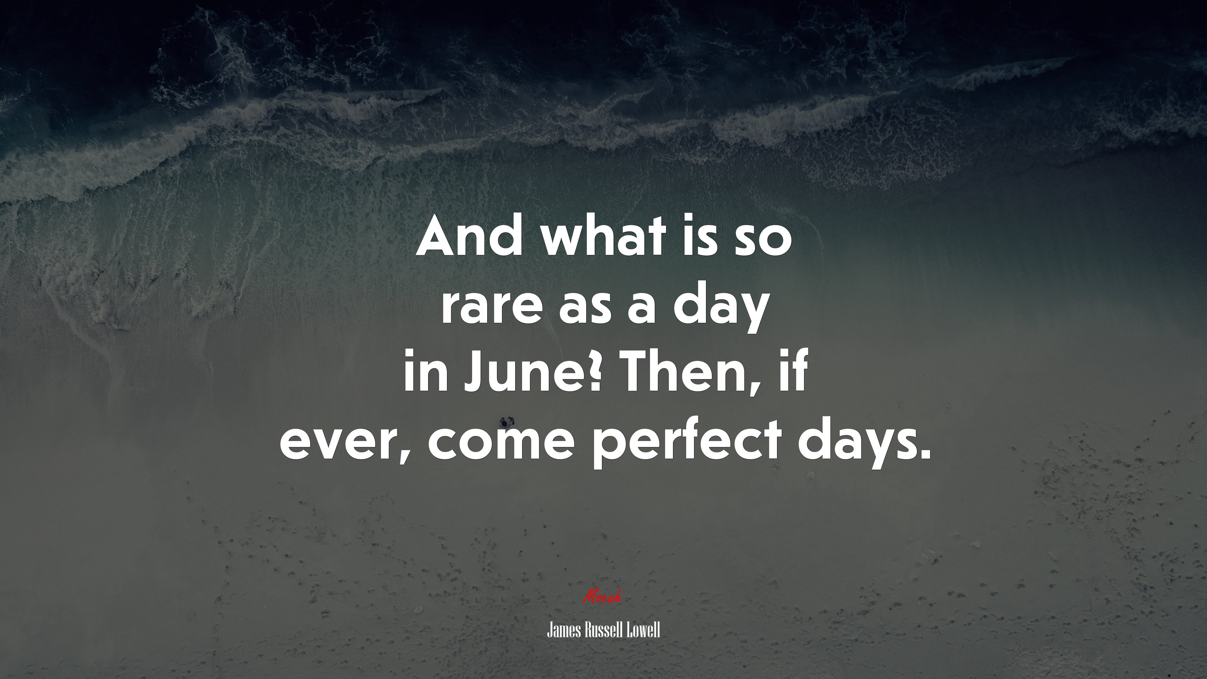 And what is so rare as a day in June? Then, if ever, come perfect days. | James Russell Lowell quote HD Wallpaper