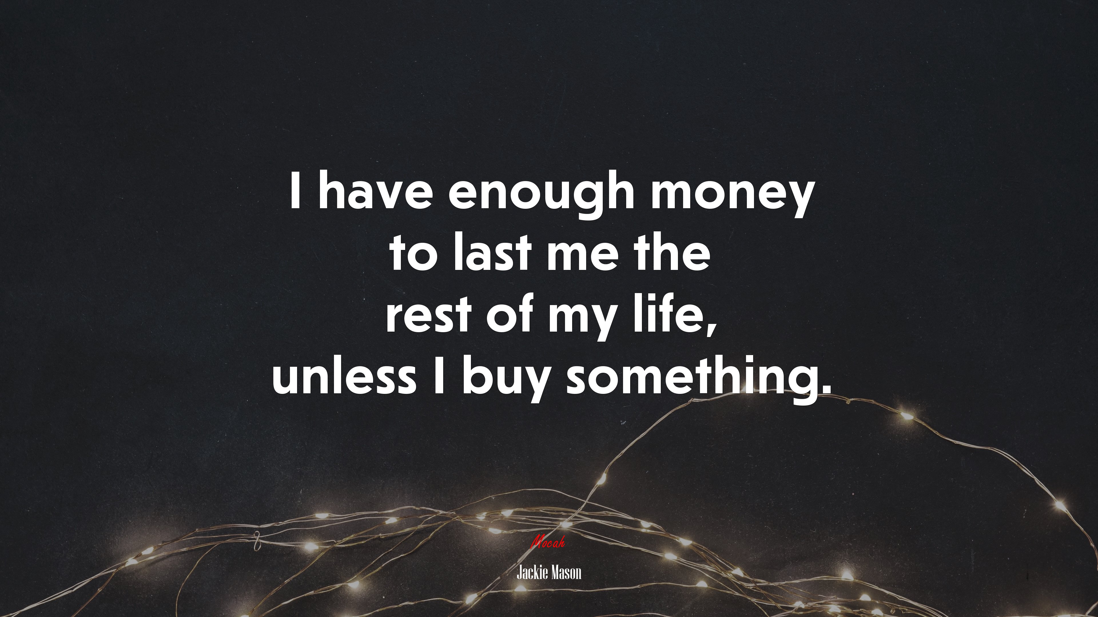 I have enough money to last me the rest of my life, unless I buy something. | Jackie Mason quote HD Wallpaper