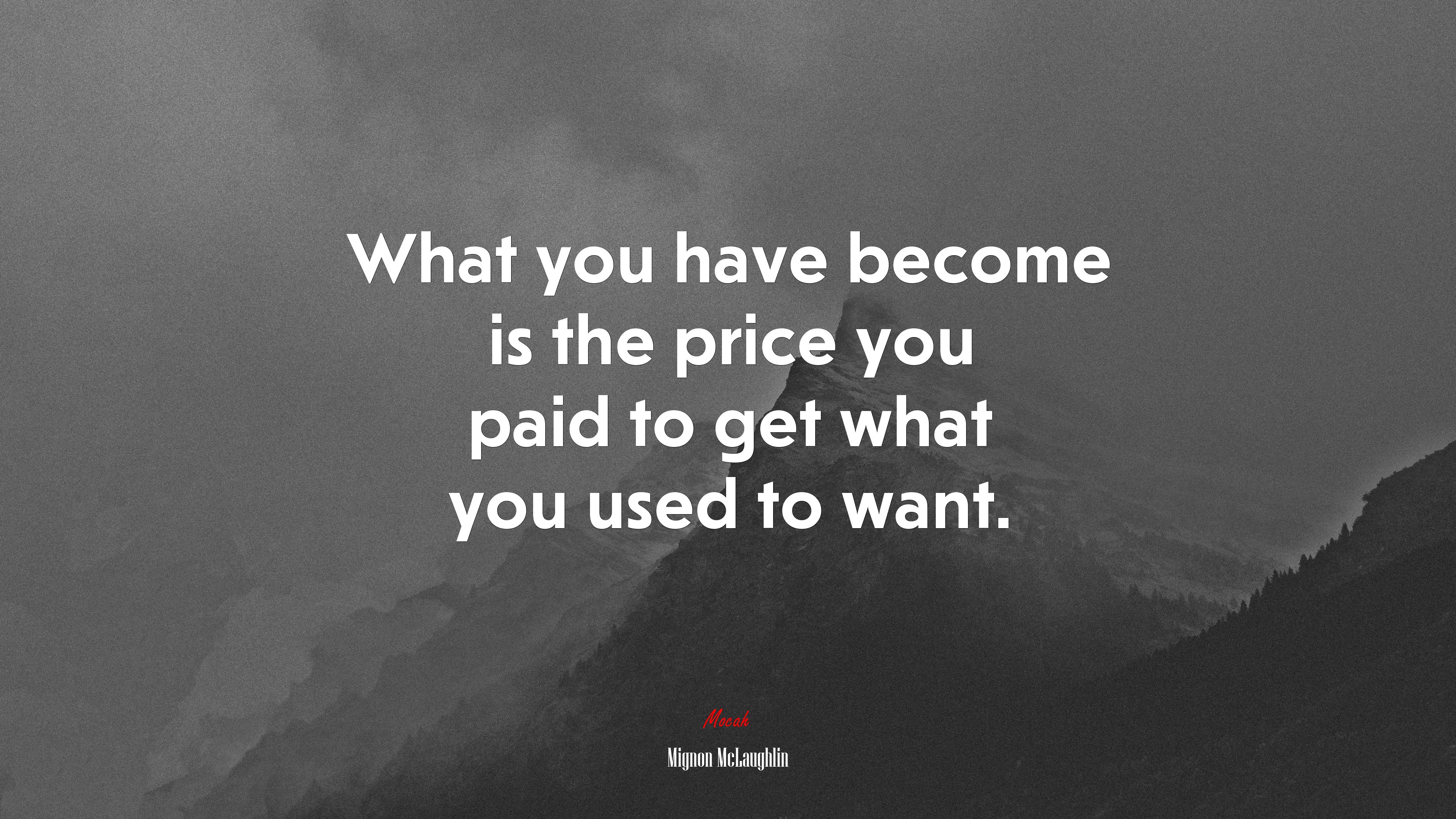 What you have become is the price you paid to get what you used to want. | Mignon McLaughlin quote HD Wallpaper
