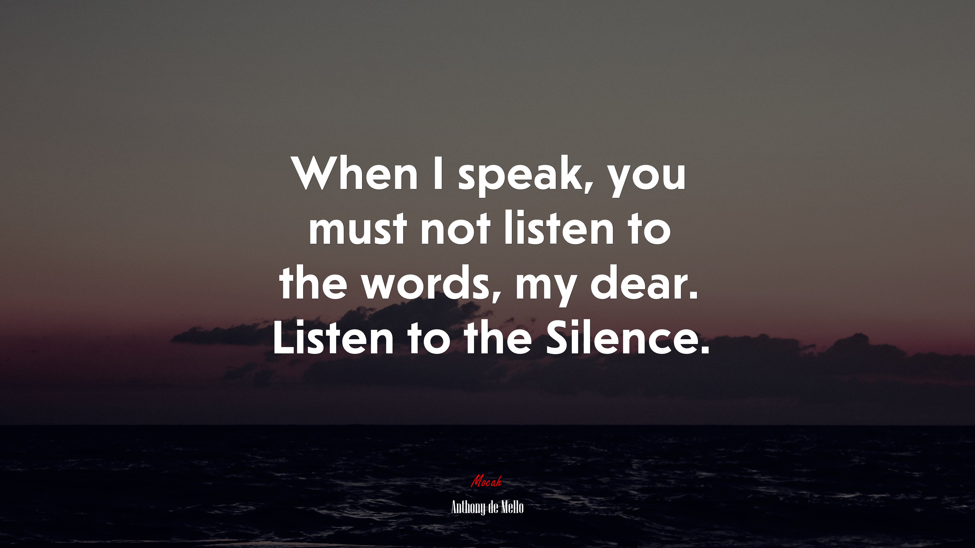 When I speak, you must not listen to the words, my dear. Listen to the Silence. | Anthony de Mello quote HD Wallpaper