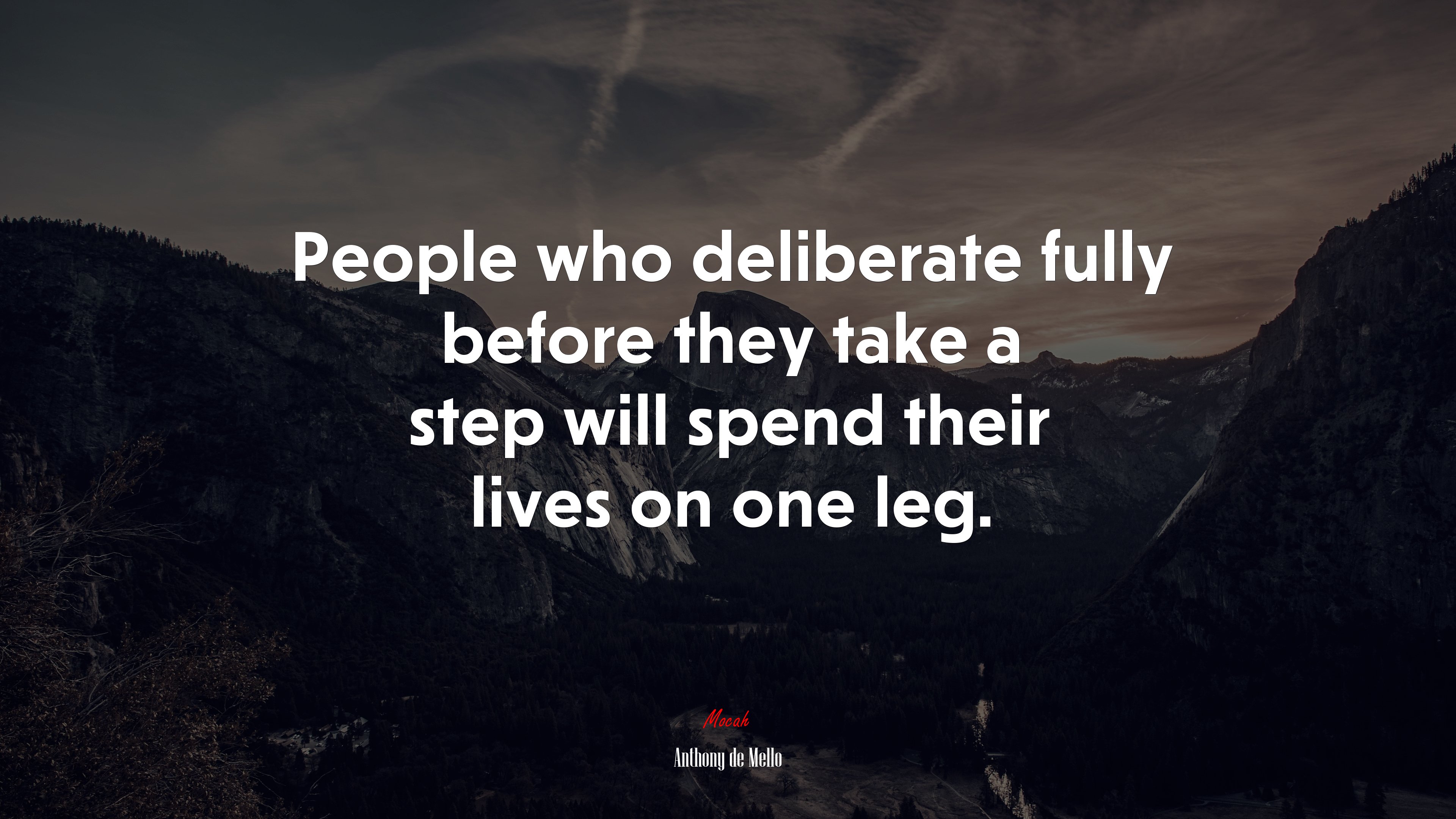 People who deliberate fully before they take a step will spend their lives on one leg. | Anthony de Mello quote HD Wallpaper