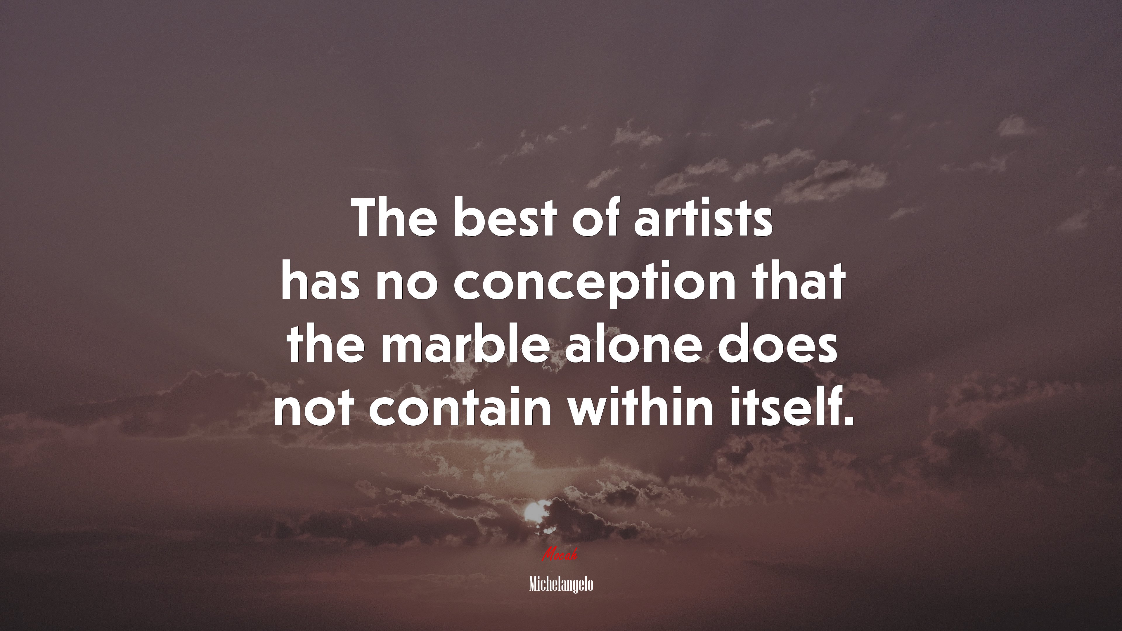 The best of artists has no conception that the marble alone does not contain within itself. | Michelangelo quote HD Wallpaper