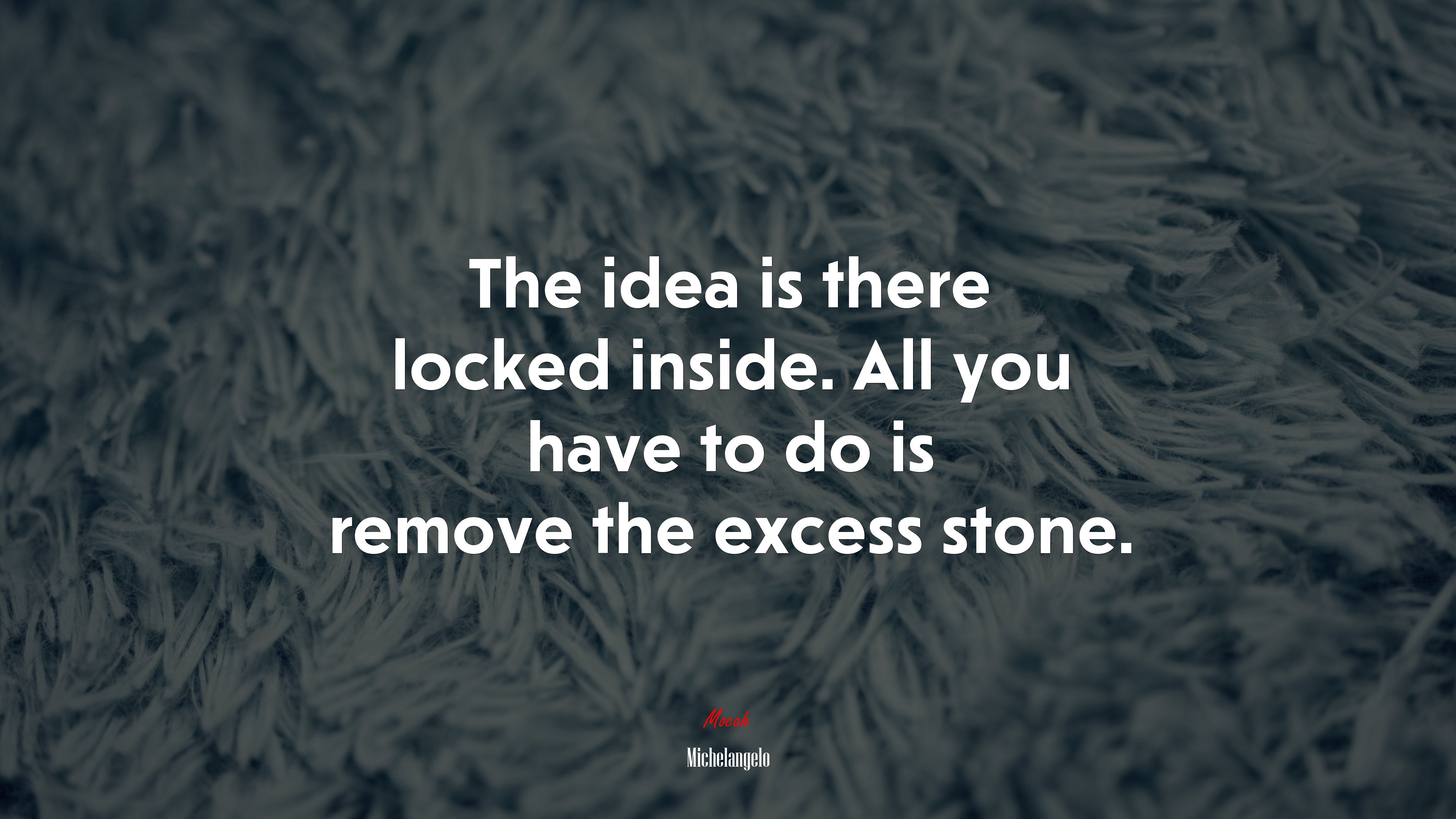 The idea is there locked inside. All you have to do is remove the excess stone. | Michelangelo quote HD Wallpaper