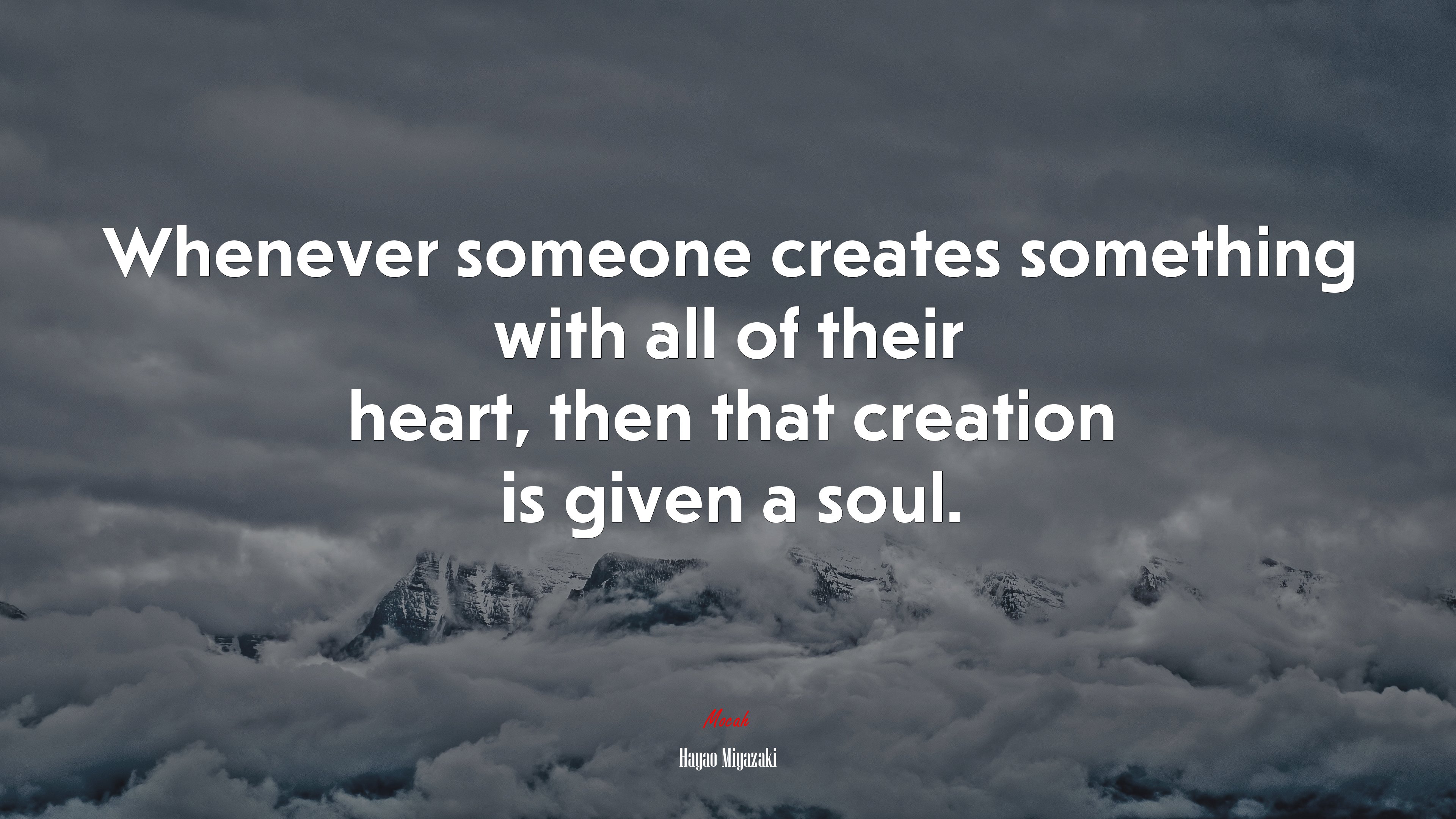 Whenever someone creates something with all of their heart, then that creation is given a soul. | Hayao Miyazaki quote HD Wallpaper