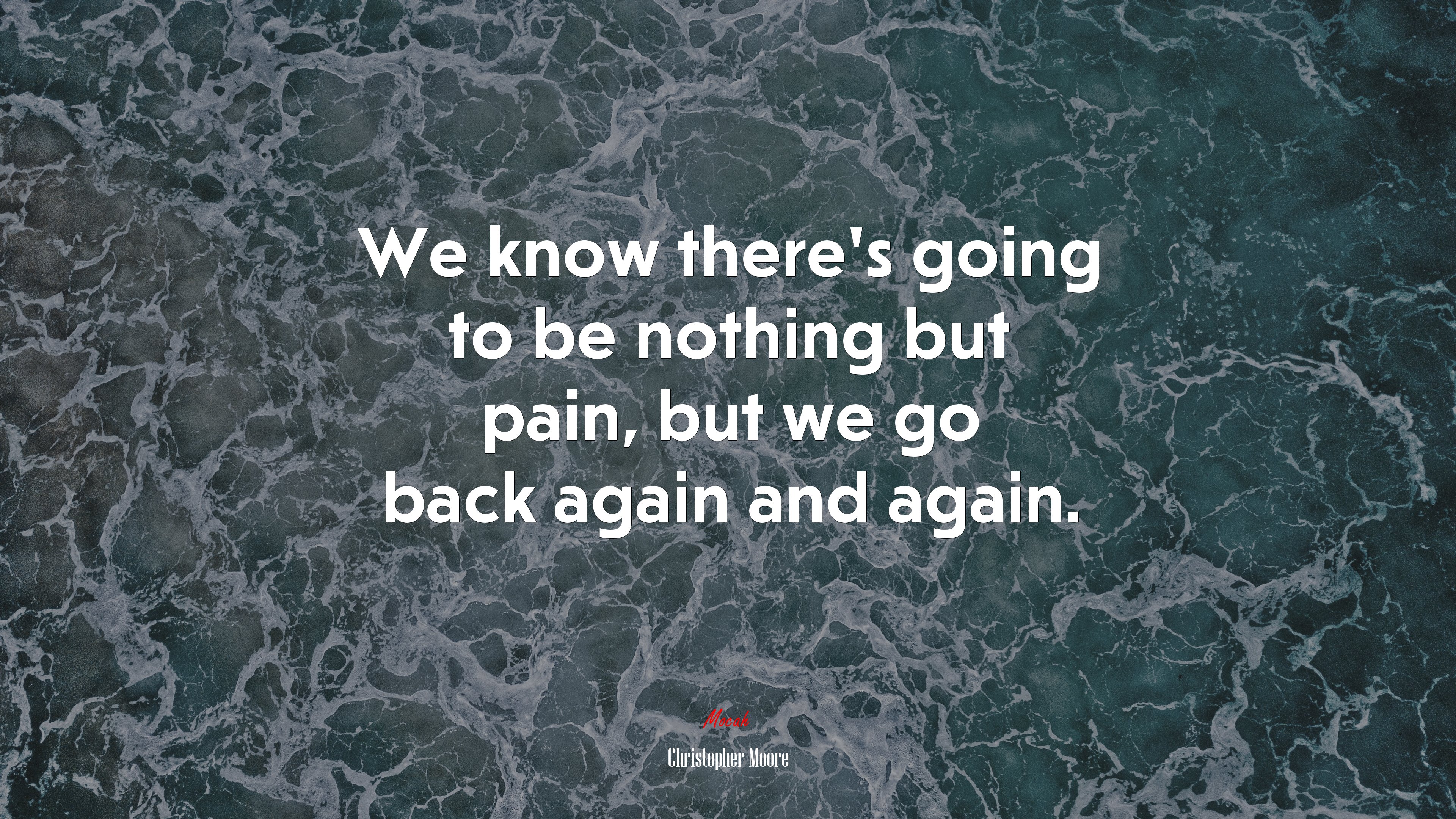We know there’s going to be nothing but pain, but we go back again and again. | Christopher Moore quote HD Wallpaper