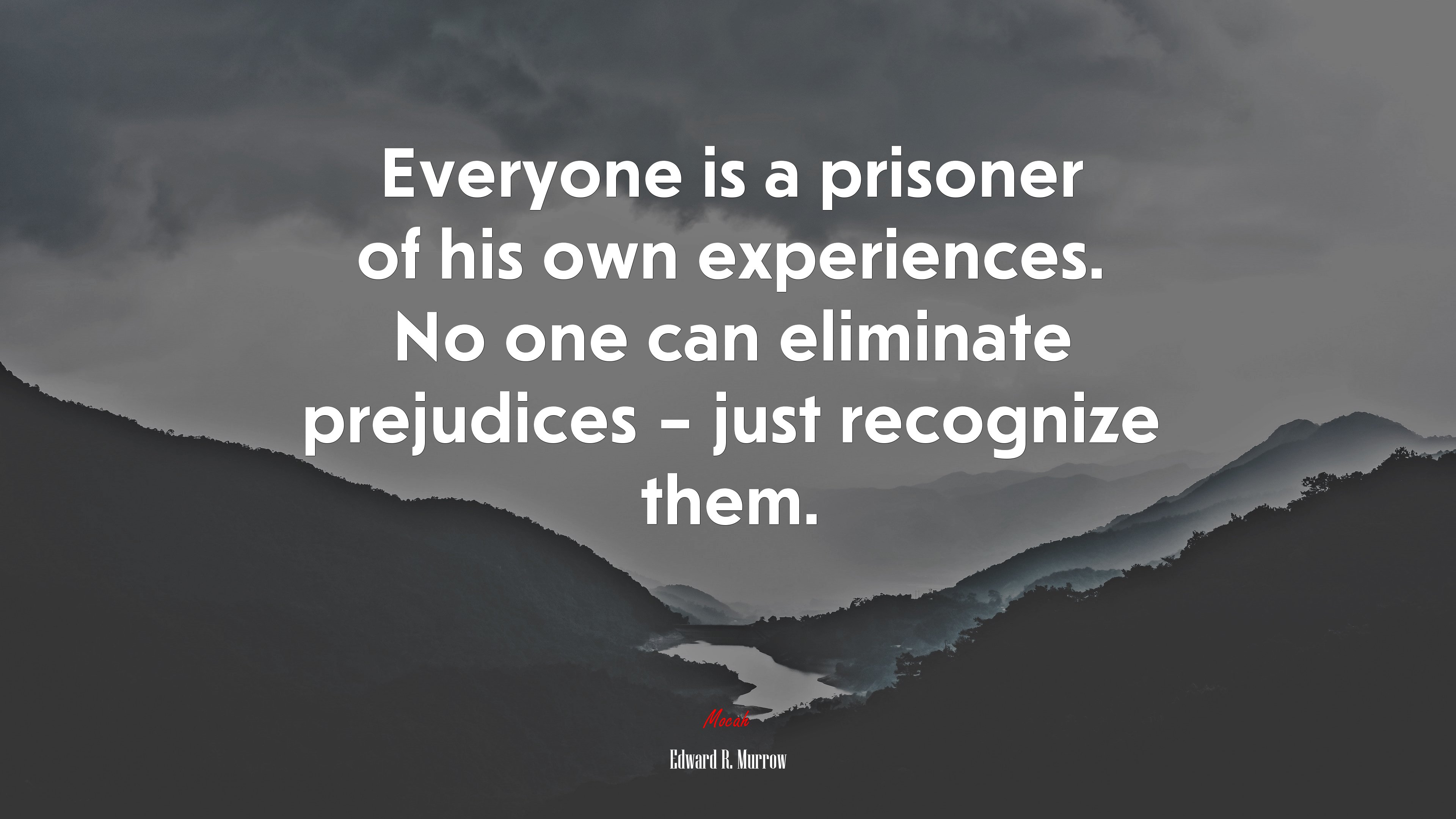 Everyone is a prisoner of his own experiences. No one can eliminate prejudices – just recognize them. | Edward R. Murrow quote HD Wallpaper
