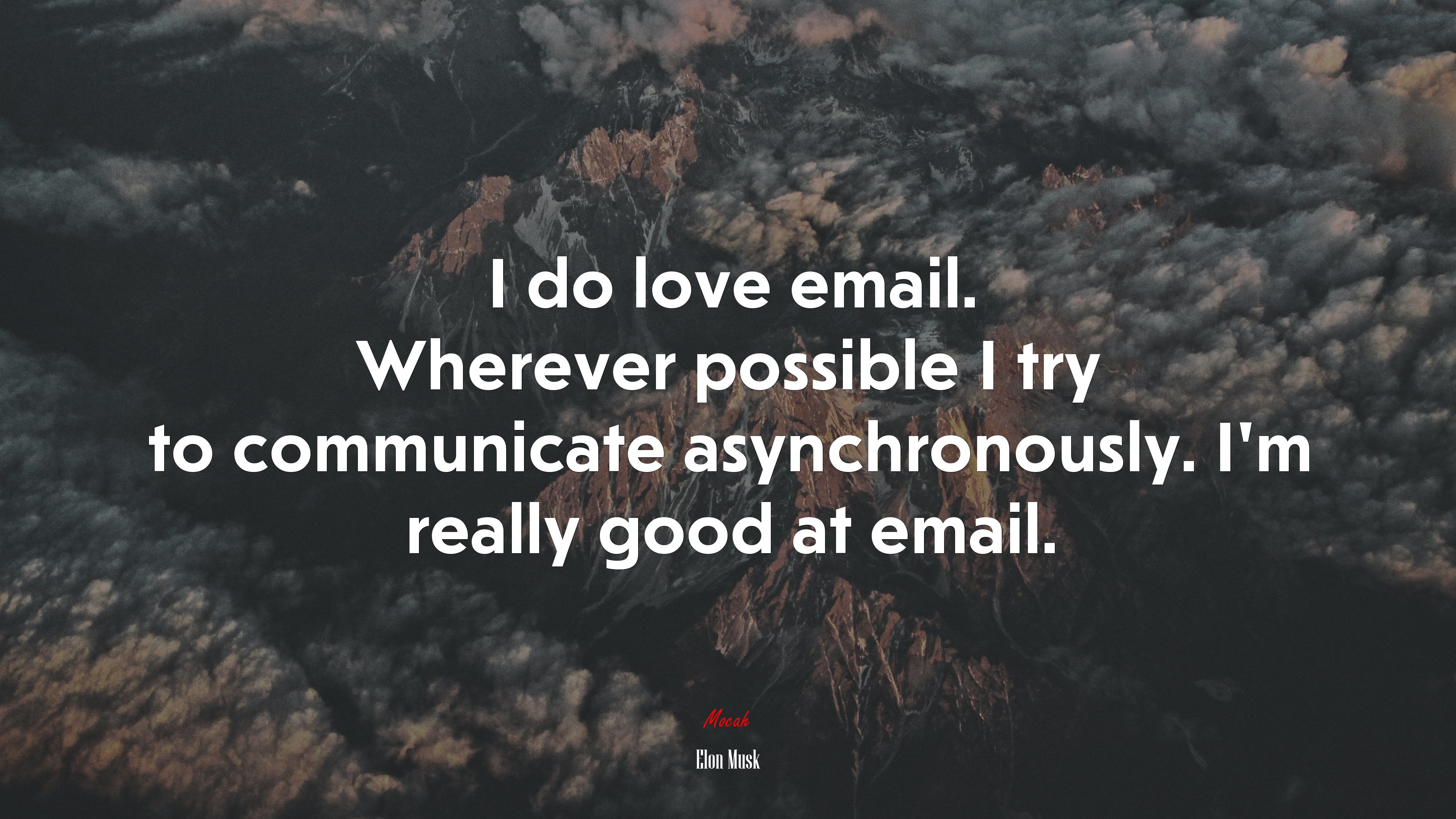 I do love email. Wherever possible I try to communicate asynchronously. I’m really good at email. | Elon Musk quote HD Wallpaper