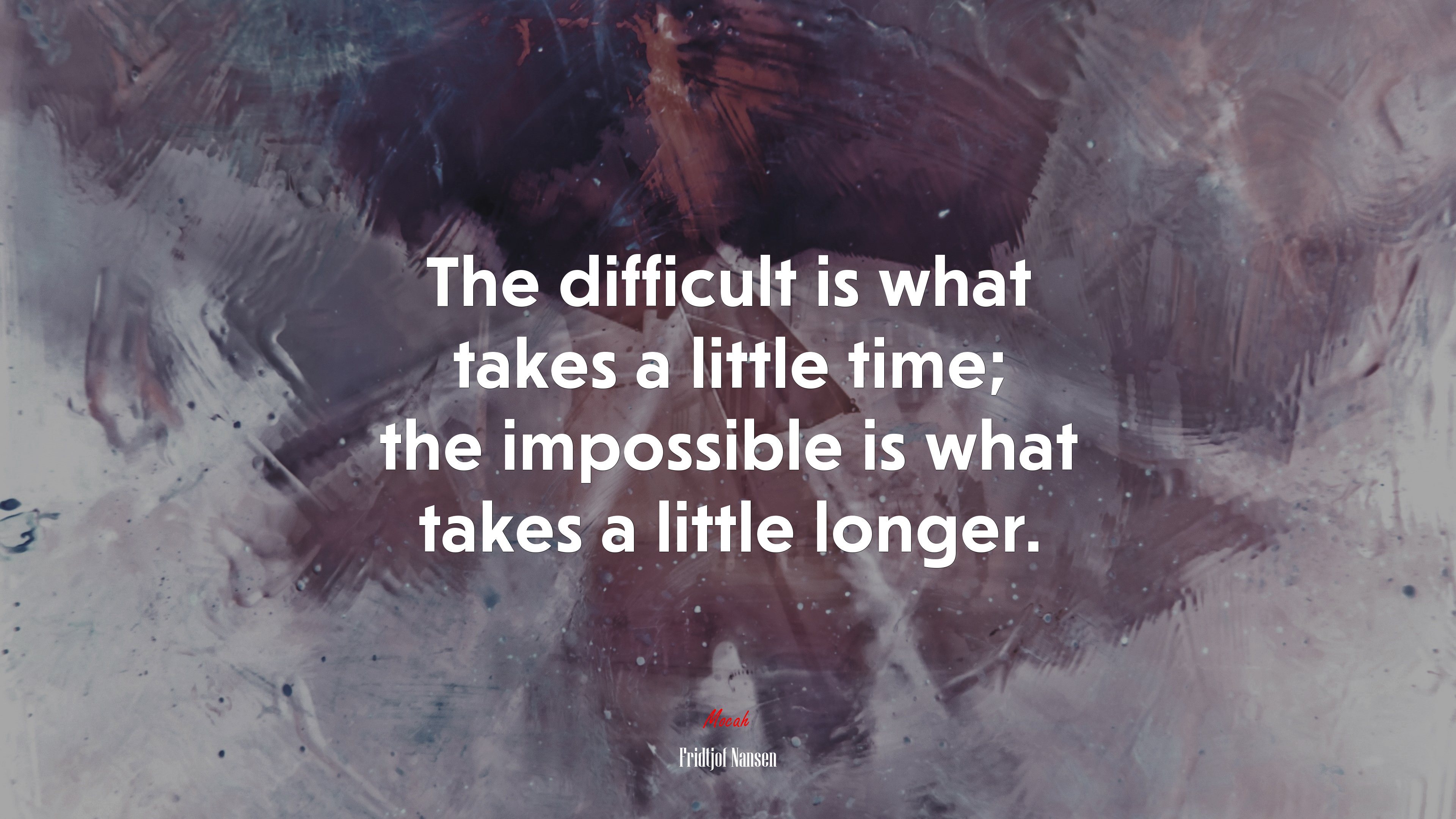The difficult is what takes a little time; the impossible is what takes a little longer. | Fridtjof Nansen quote HD Wallpaper