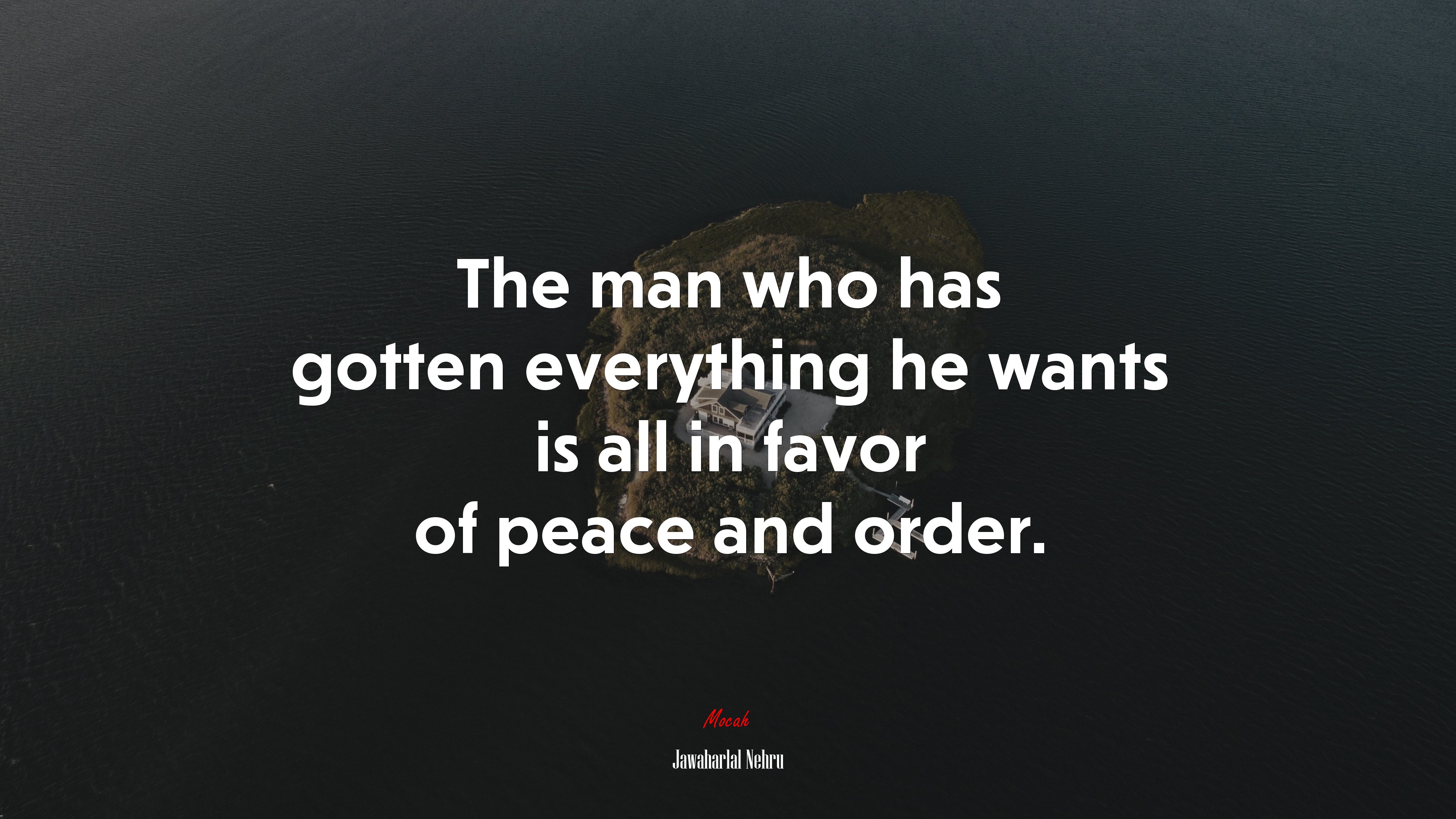 The man who has gotten everything he wants is all in favor of peace and order. | Jawaharlal Nehru quote HD Wallpaper