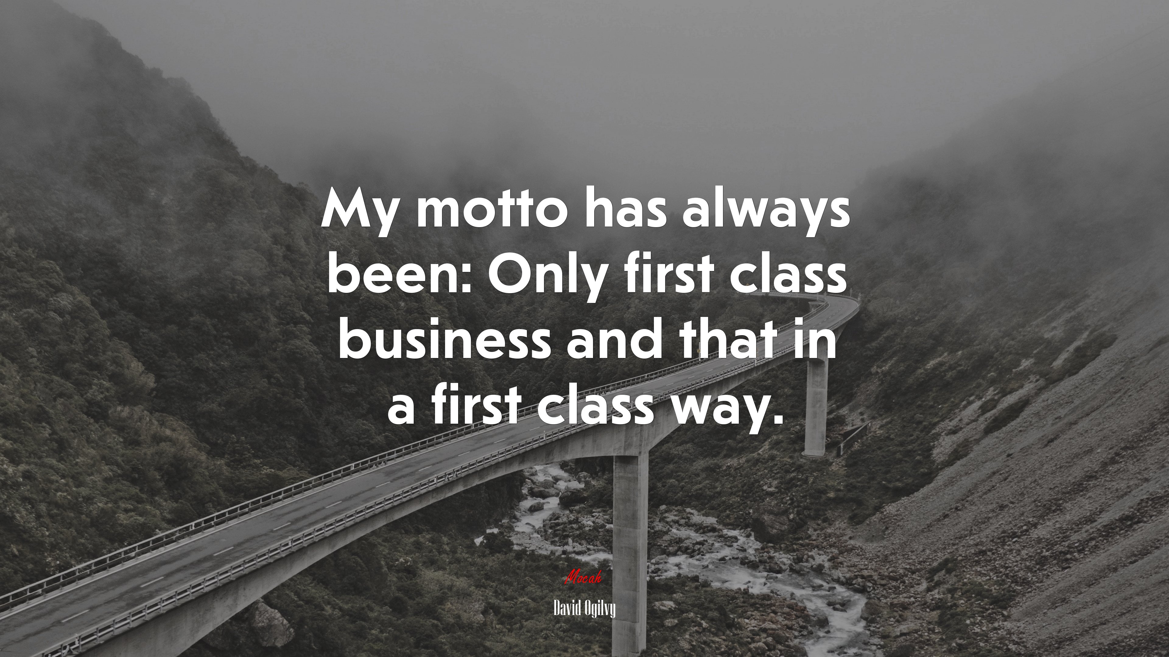 My motto has always been: Only first class business and that in a first class way. | David Ogilvy quote HD Wallpaper