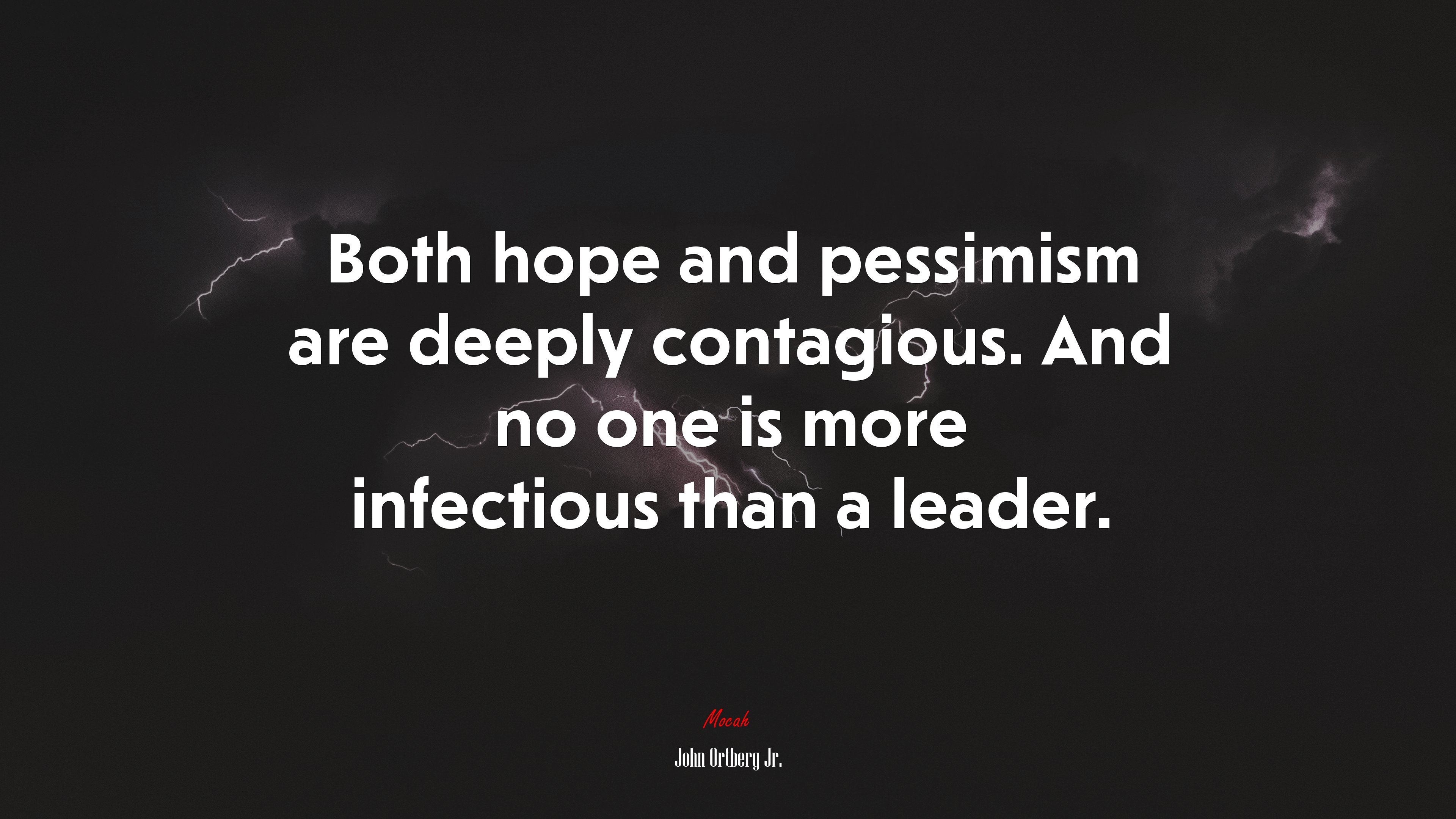 Both hope and pessimism are deeply contagious. And no one is more infectious than a leader. | John Ortberg Jr. quote HD Wallpaper