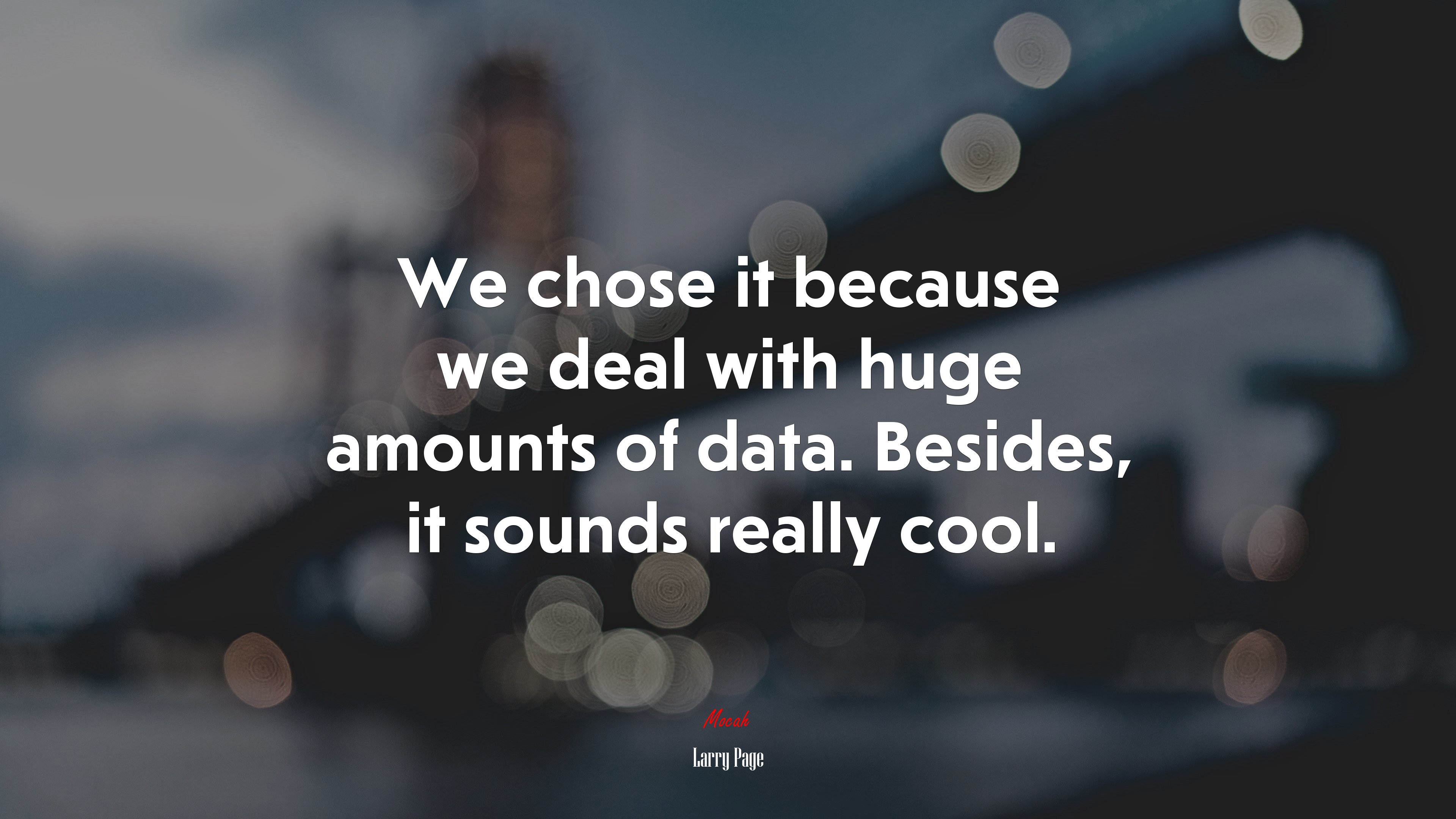 We chose it because we deal with huge amounts of data. Besides, it sounds really cool. | Larry Page quote HD Wallpaper