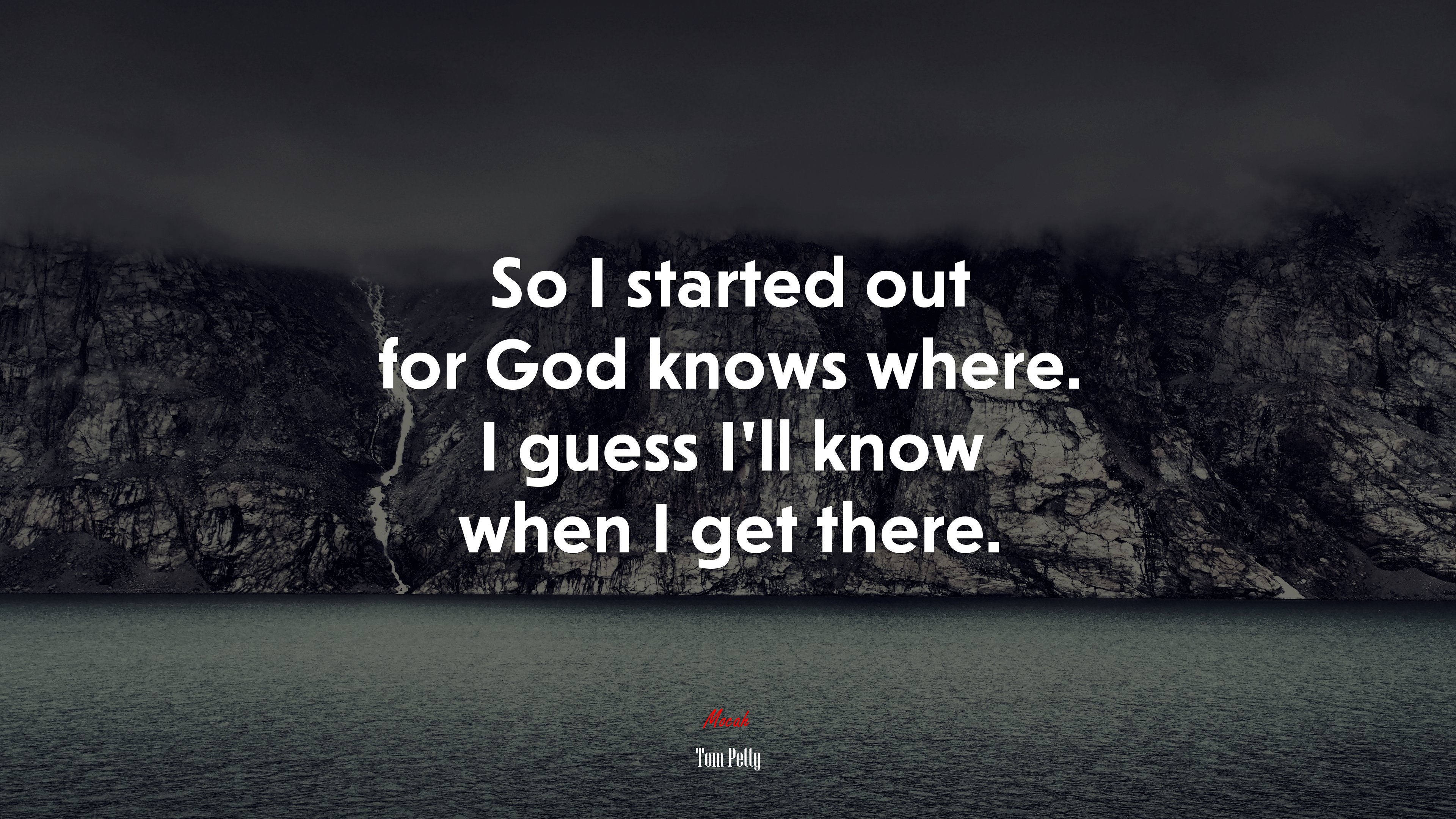 So I started out for God knows where. I guess I’ll know when I get there. | Tom Petty quote HD Wallpaper