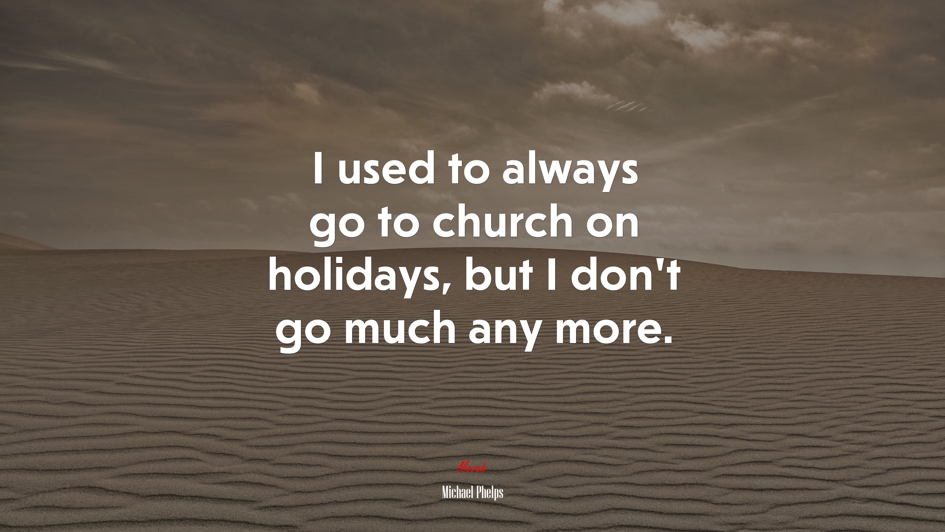 I used to always go to church on holidays, but I don’t go much any more. | Michael Phelps quote HD Wallpaper