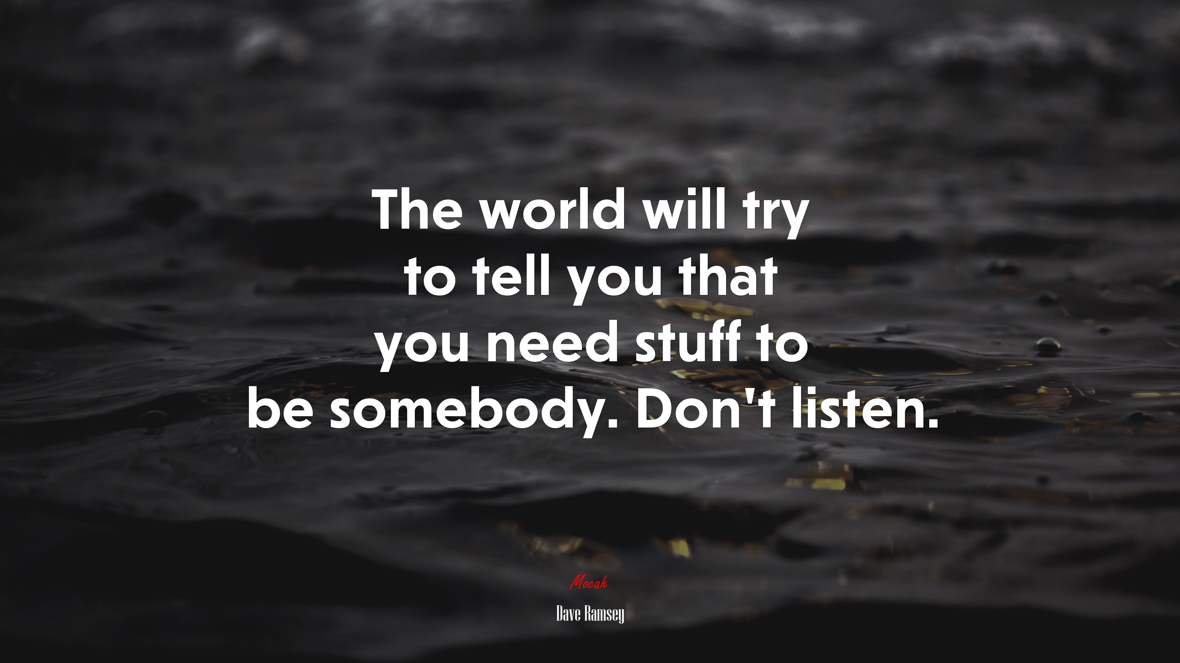 The world will try to tell you that you need stuff to be somebody. Don’t listen. | Dave Ramsey quote HD Wallpaper