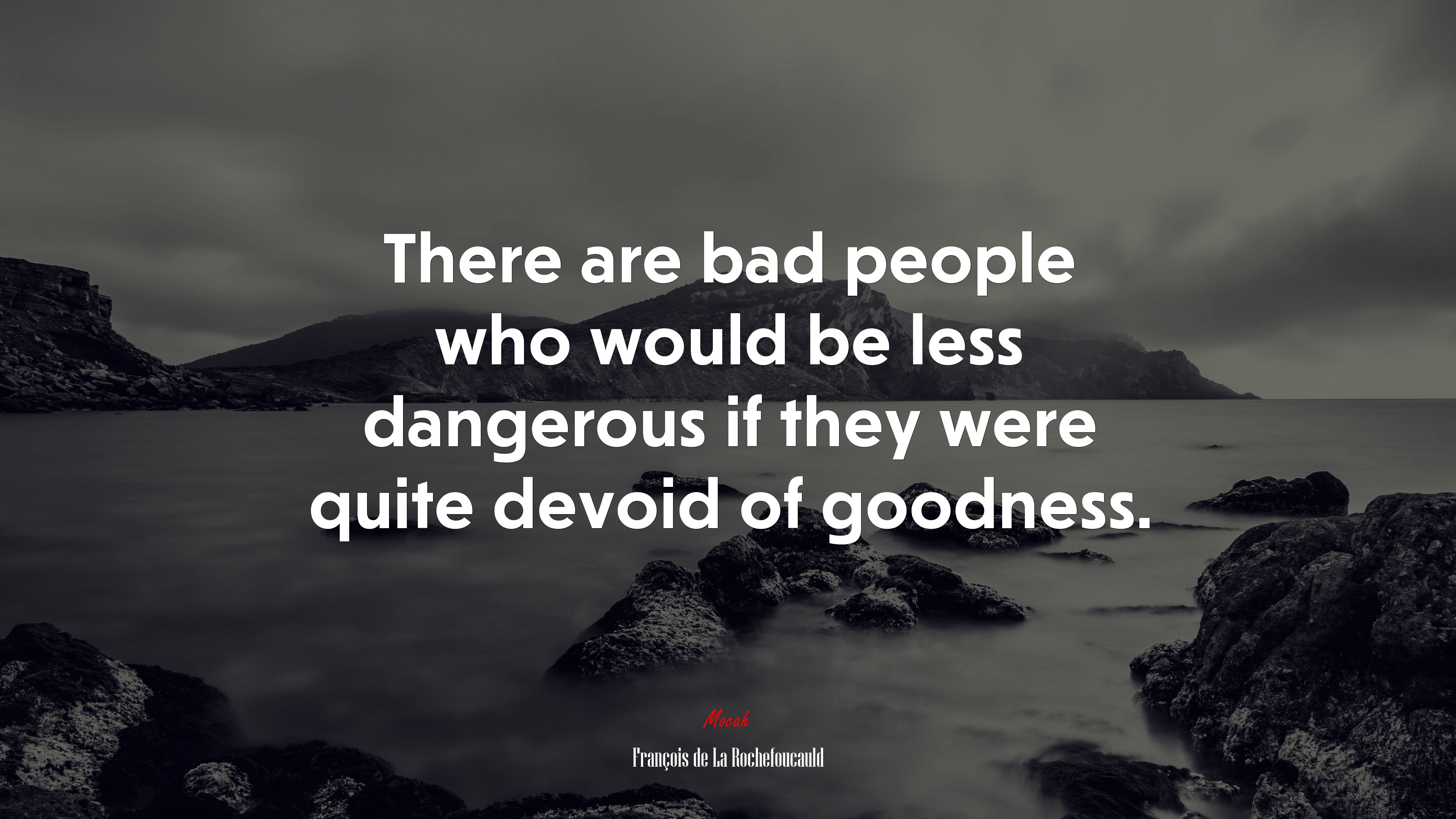 There are bad people who would be less dangerous if they were quite devoid of goodness. | François de La Rochefoucauld quote HD Wallpaper