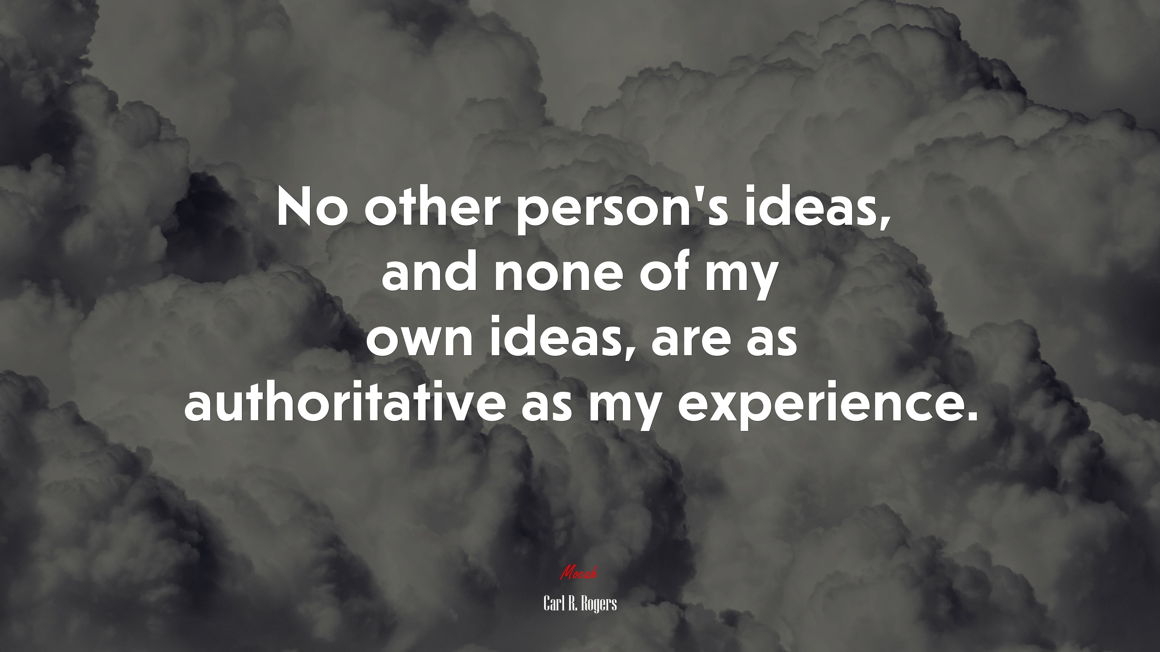 No other person’s ideas, and none of my own ideas, are as authoritative as my experience. | Carl R. Rogers quote HD Wallpaper