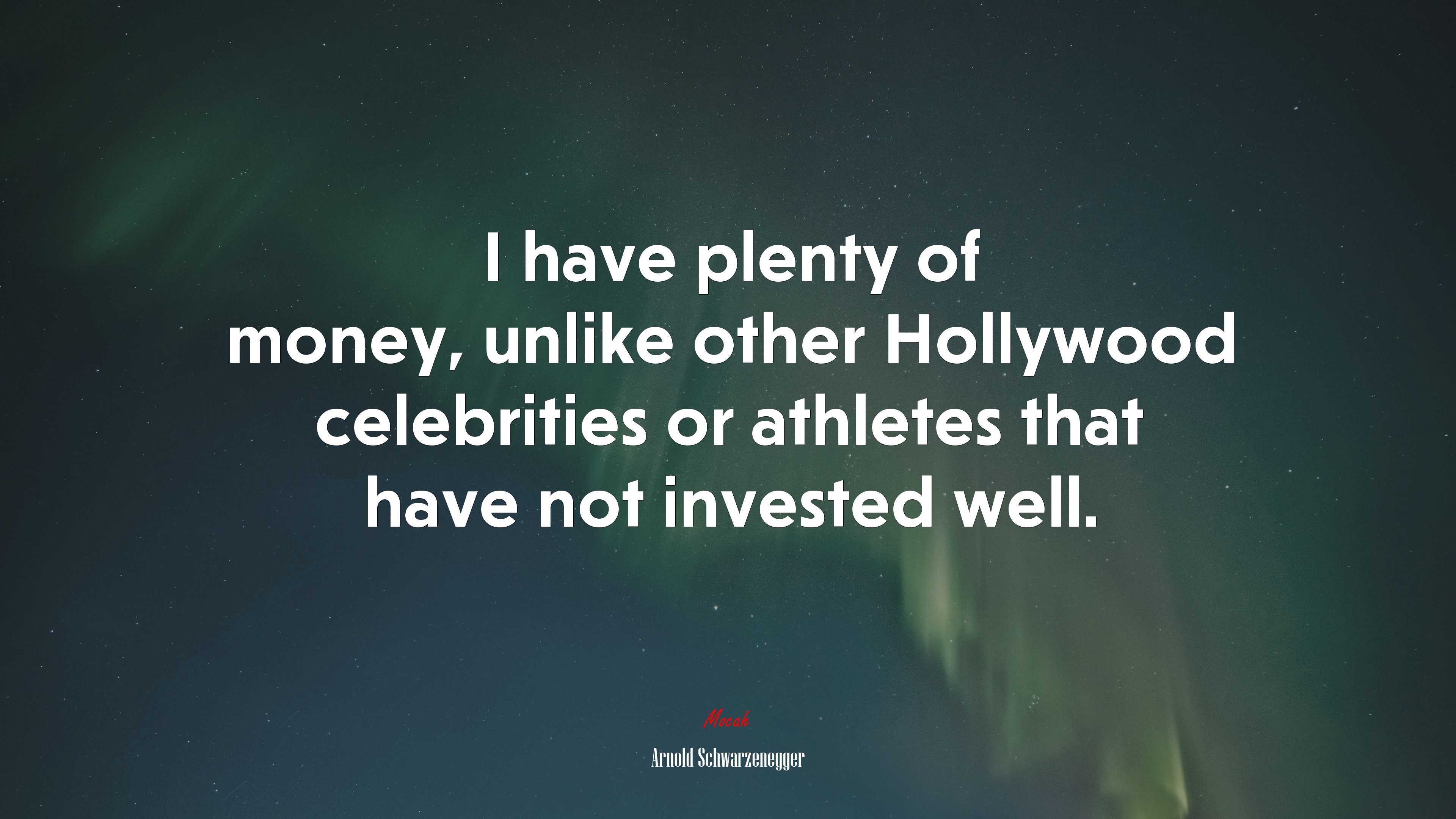 I have plenty of money, unlike other Hollywood celebrities or athletes that have not invested well. | Arnold Schwarzenegger quote HD Wallpaper