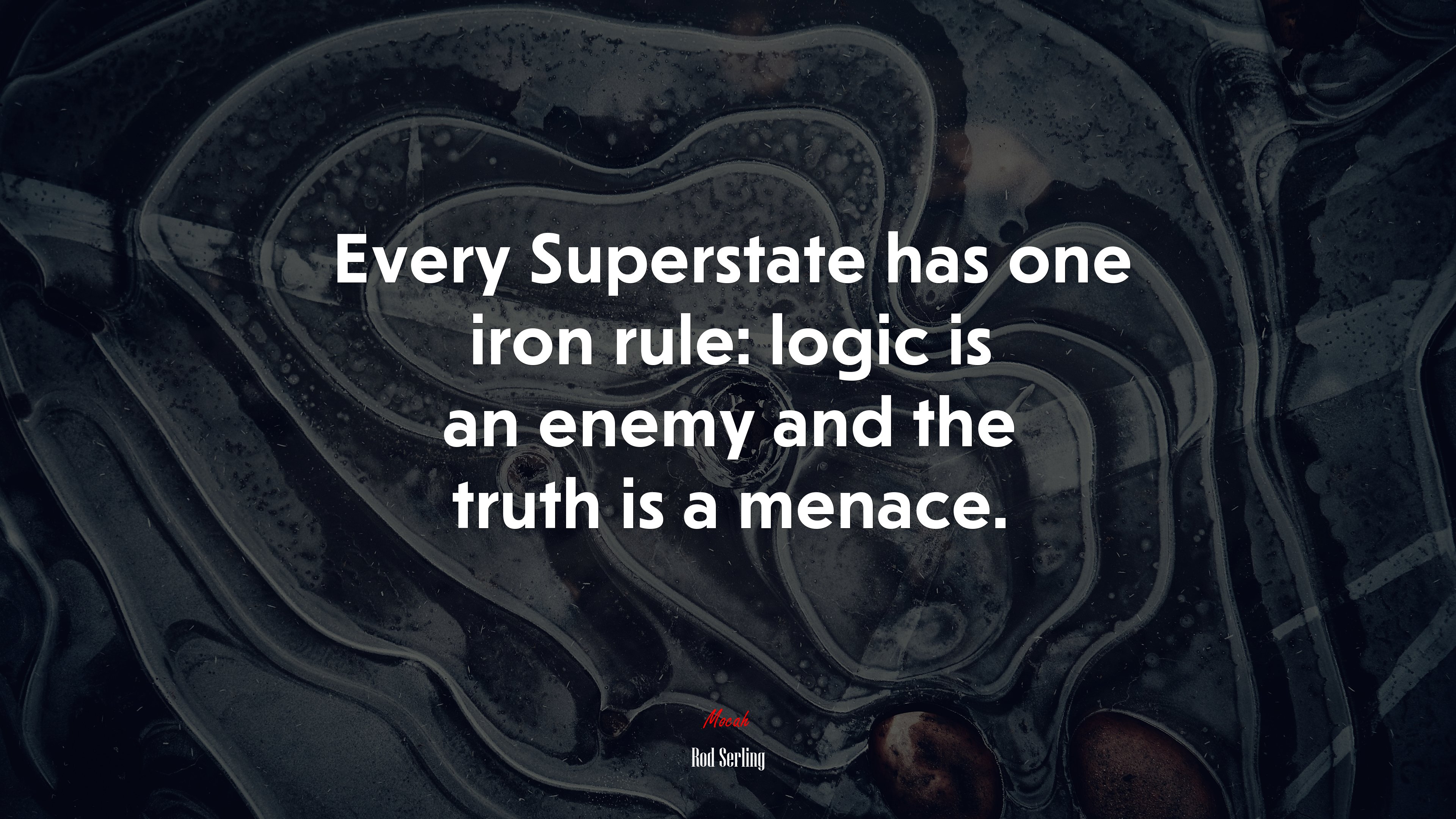 Every Superstate has one iron rule: logic is an enemy and the truth is a menace. | Rod Serling quote HD Wallpaper