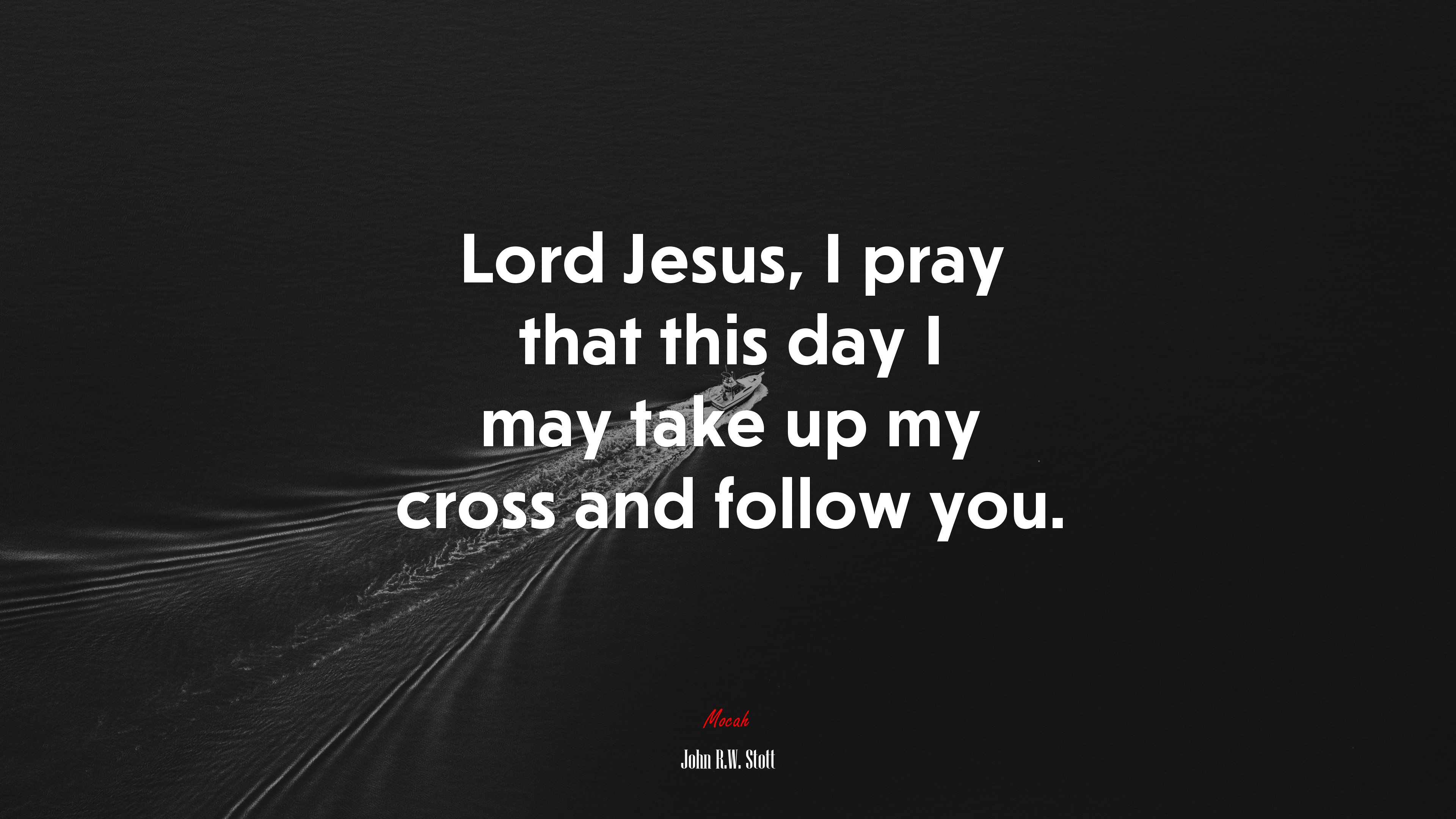 Lord Jesus, I pray that this day I may take up my cross and follow you. | John R.W. Stott quote HD Wallpaper
