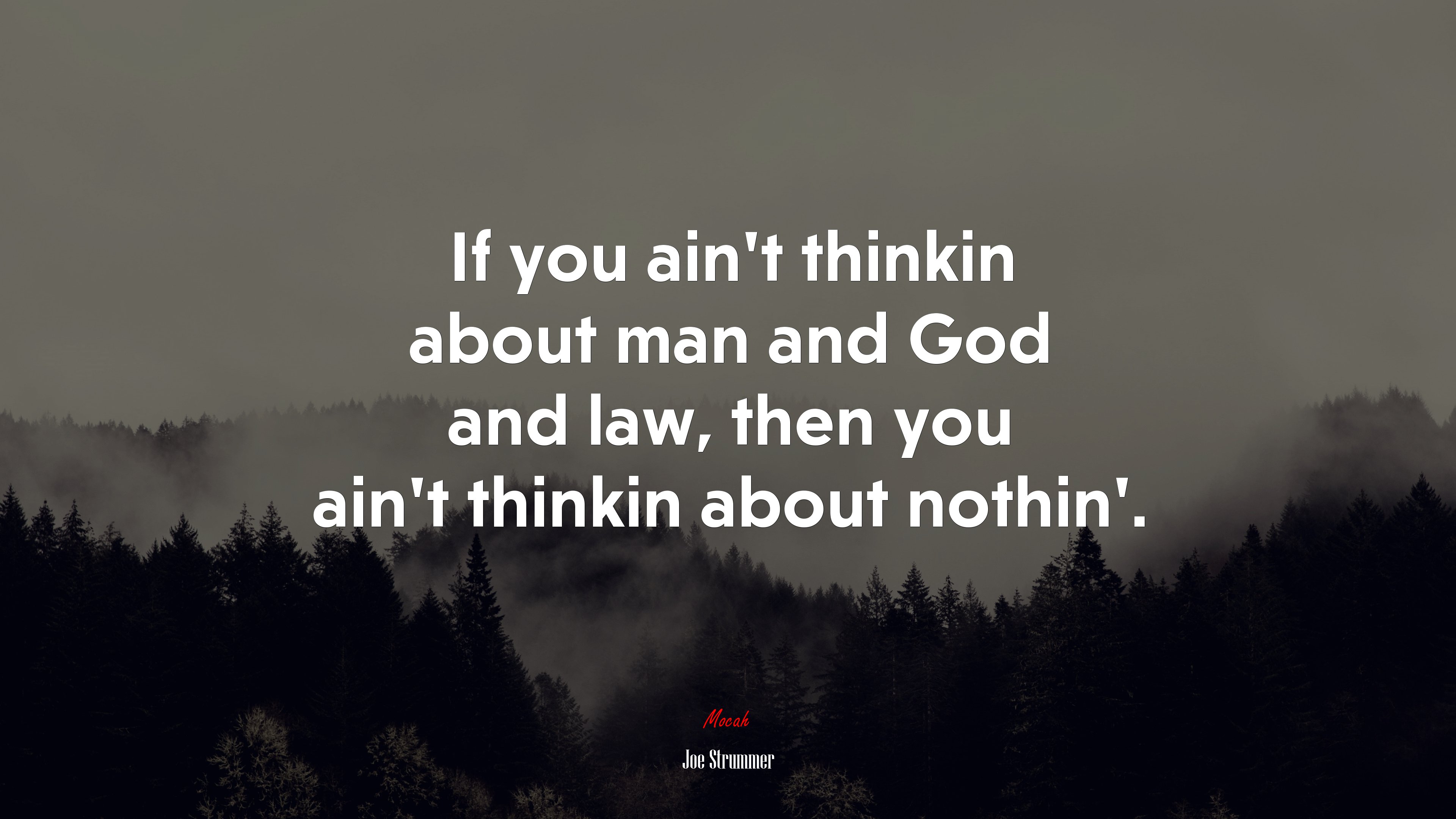 If you ain’t thinkin about man and God and law, then you ain’t thinkin about nothin’. | Joe Strummer quote HD Wallpaper