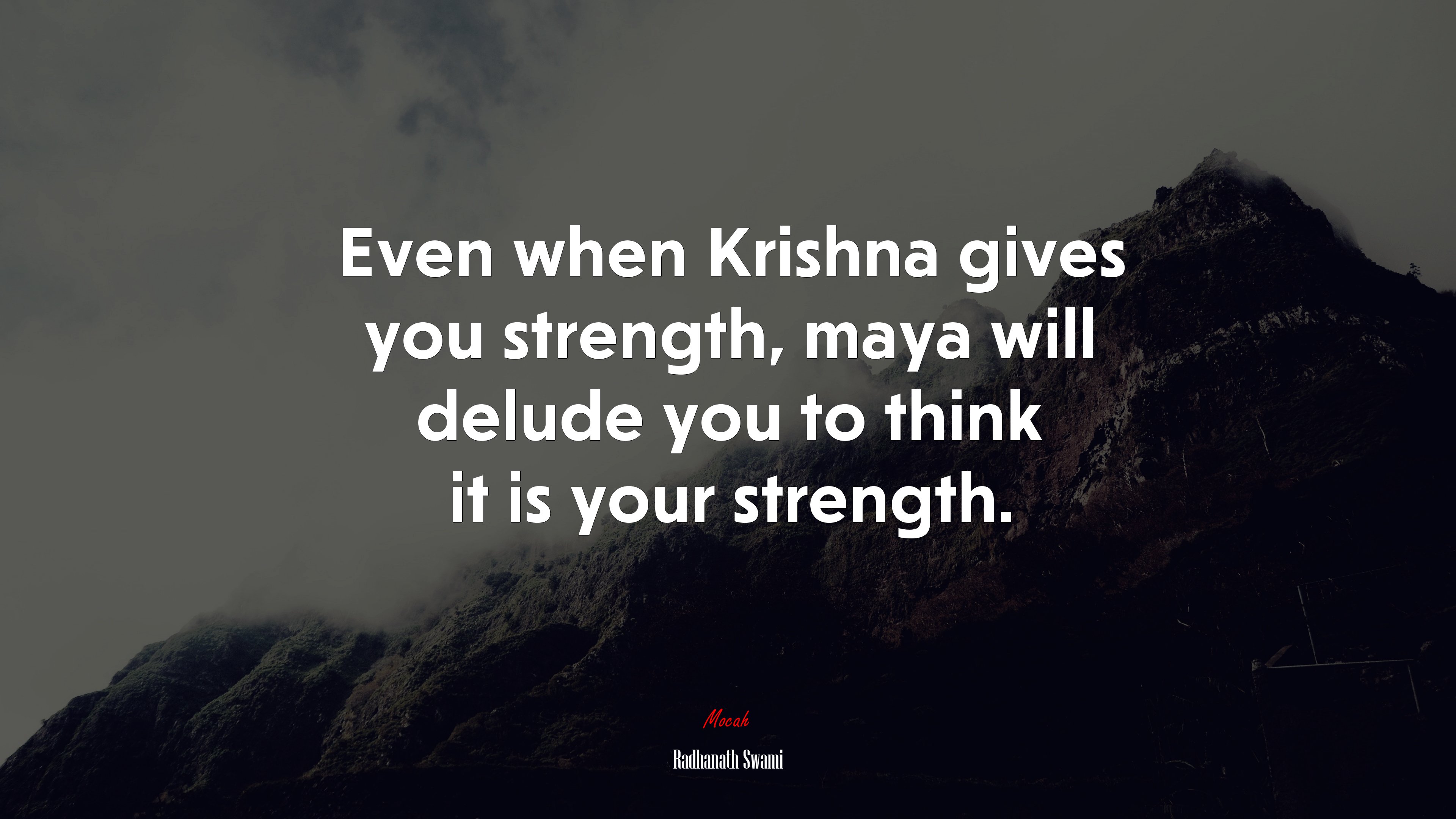 Even when Krishna gives you strength, maya will delude you to think it is your strength. | Radhanath Swami quote HD Wallpaper