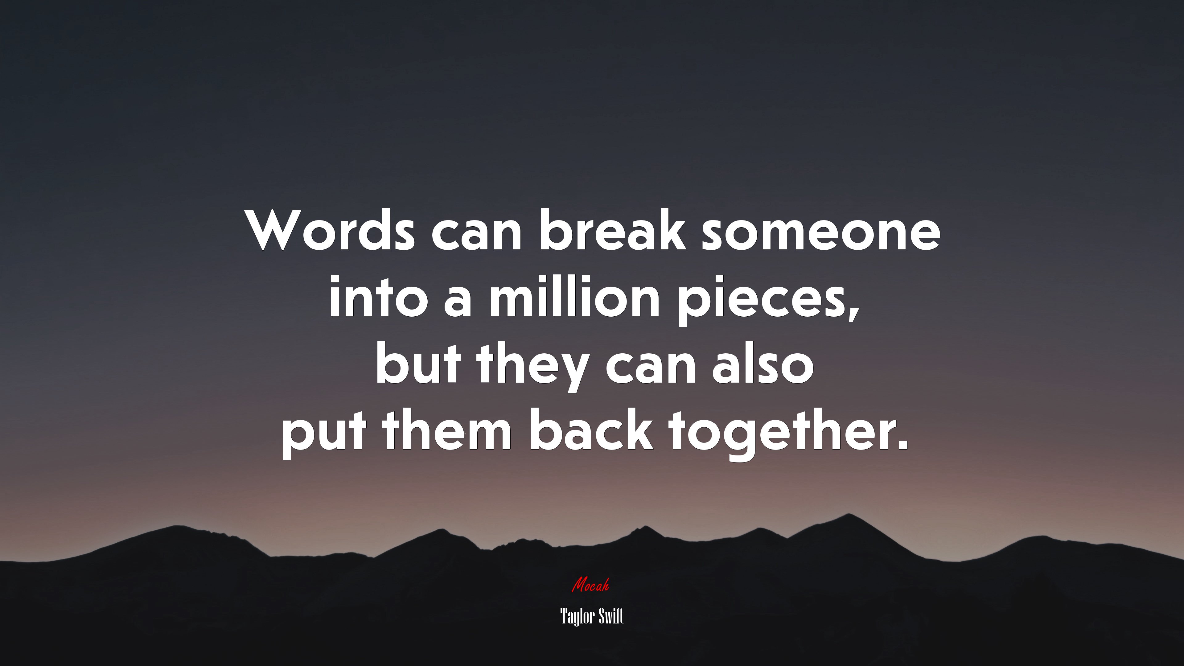 Words can break someone into a million pieces, but they can also put them back together. | Taylor Swift quote HD Wallpaper