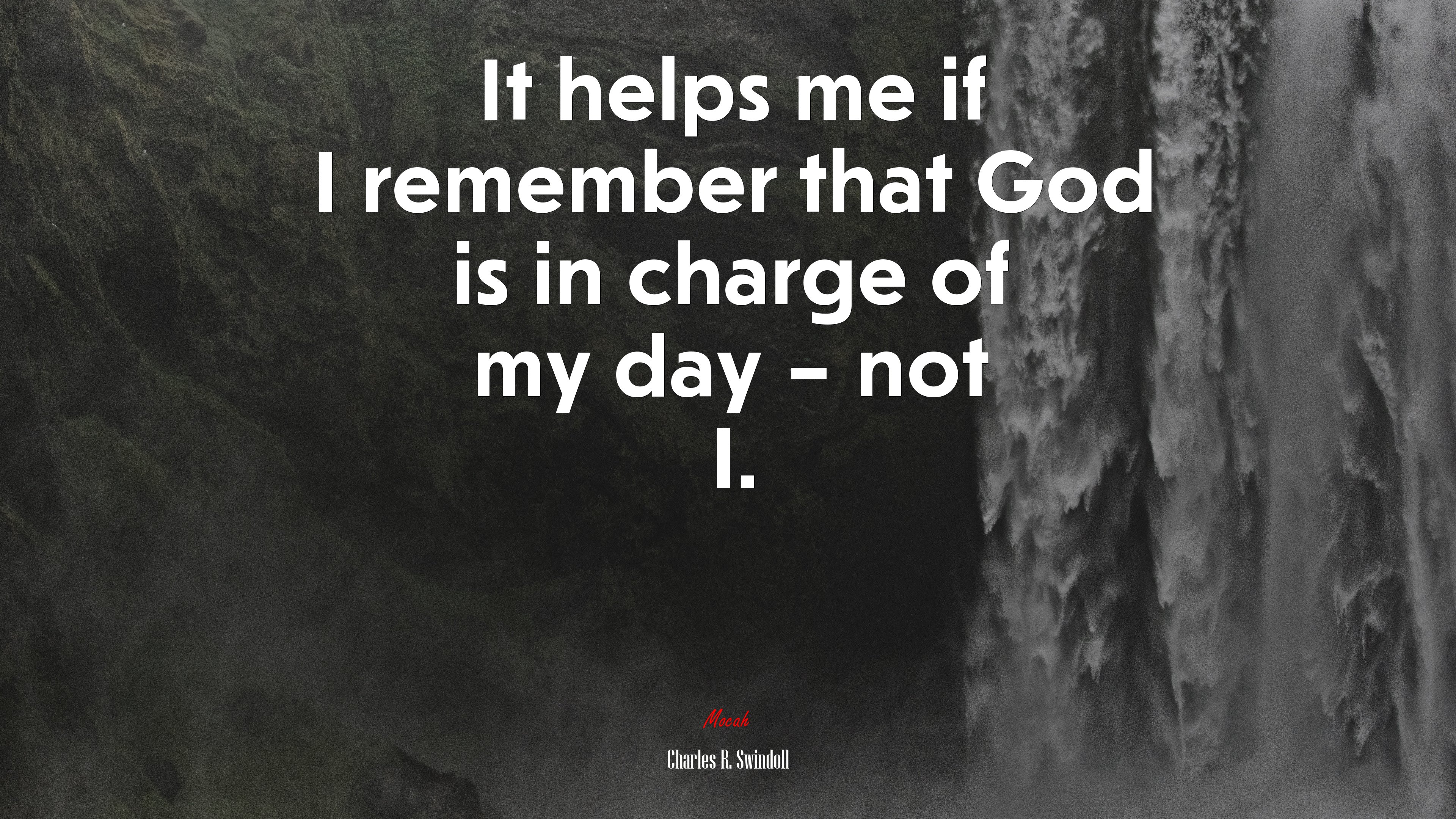 It helps me if I remember that God is in charge of my day – not I. | Charles R. Swindoll quote HD Wallpaper