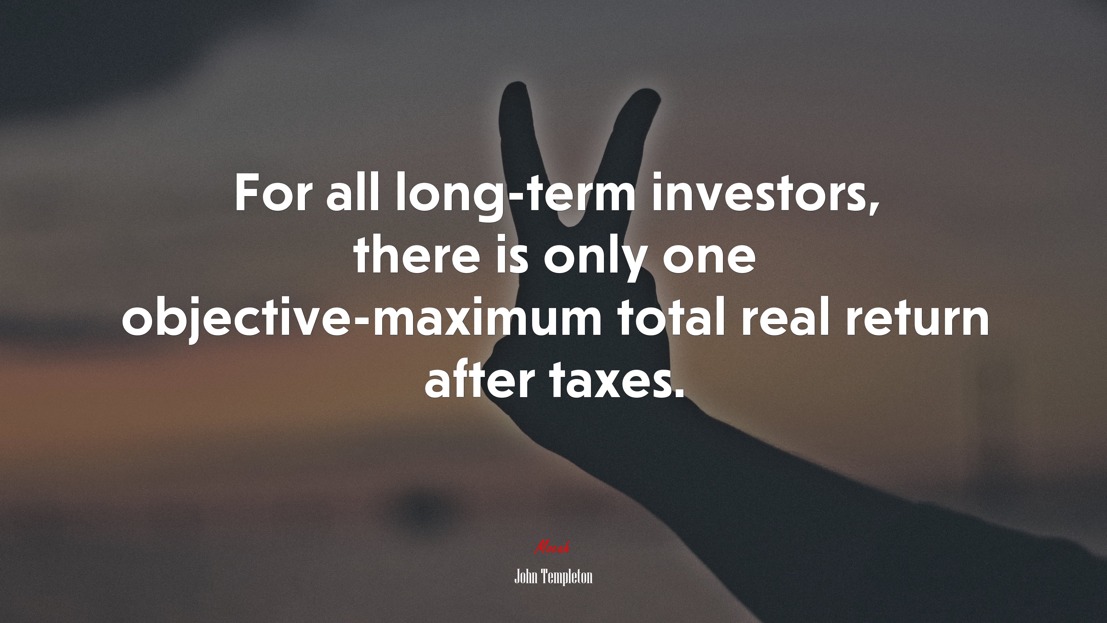 For all long-term investors, there is only one objective-maximum total real return after taxes. | John Templeton quote HD Wallpaper